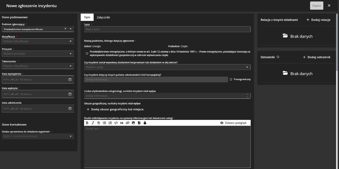 Zrzut ekranu okna Nowe zgłoszenie incydentu. Po lewej stronie sekcja Dane podstawowe z polami: Podmiot zgłaszający, Klasyfikacja, Priorytet, Taksonomia, Data wystąpienia, Data wykrycia, Data zakończenia oraz sekcja Dane kontaktowe z polem Osoba uprawniona do składania wyjaśnień. W centralnej części zakładki Opis i Załączniki, pola Tytuł, Rodzaj podmiotu którego dotyczy zgłoszenie oraz kolejne pola opisowe. Po prawej stronie panele Relacje z innymi obiektami i Odnośniki.