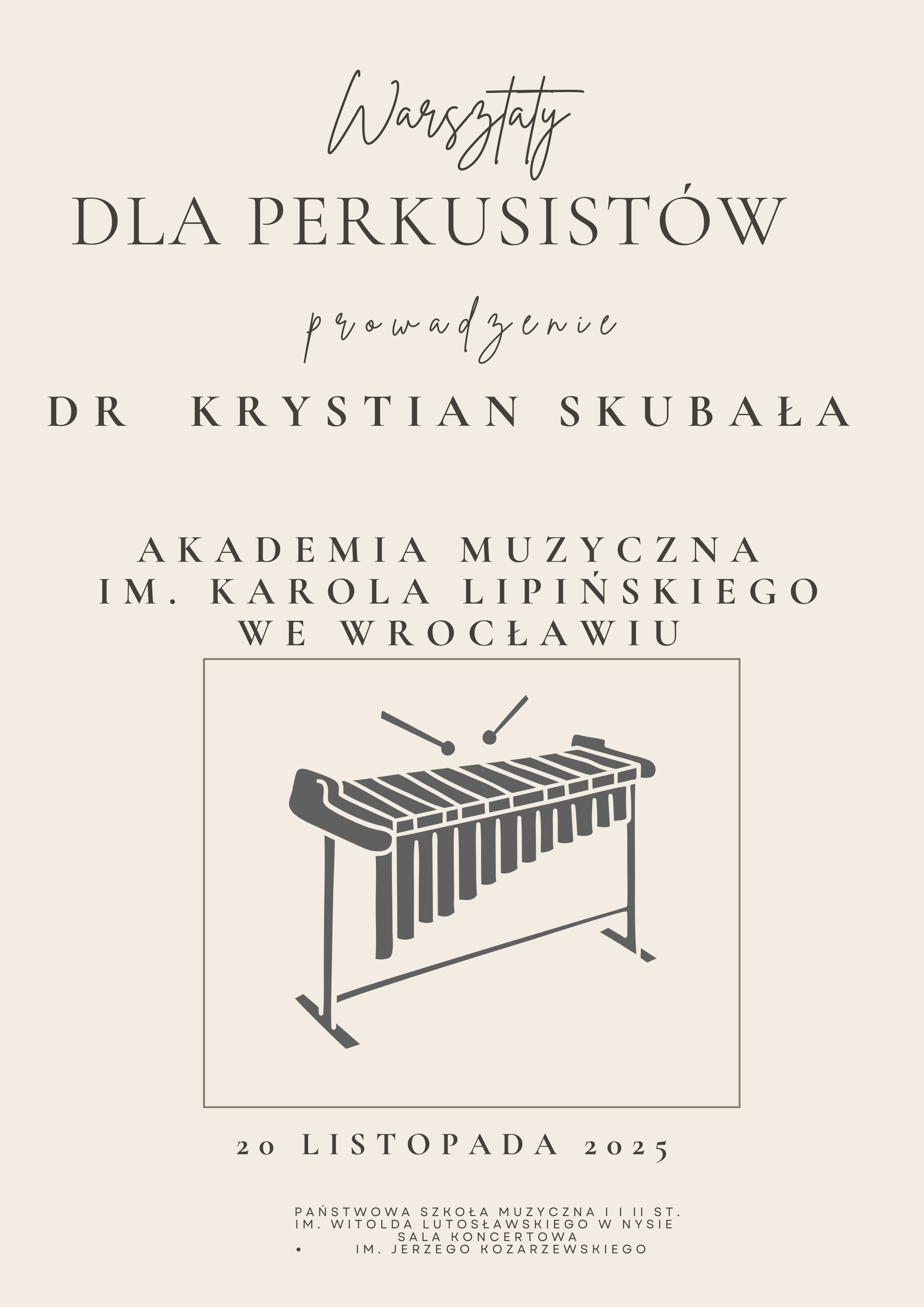 Plakat beżowe tło w lewym górnym rogu logo szkoły według ustalonego znaku na dole centralnie grafika przedstawiająca szkic ksylofonu - napisy warsztaty dla perkusistów prowadzenie mgr Krystian SKubała. Poniżej pod grafiką 20 listopada 2025 państwowa szkoła muzyczna pierwszego i drugiego stopnia im Witolda Lutosławskiego w Nysie sala koncertowa im Jerzego Kozarzewskiego