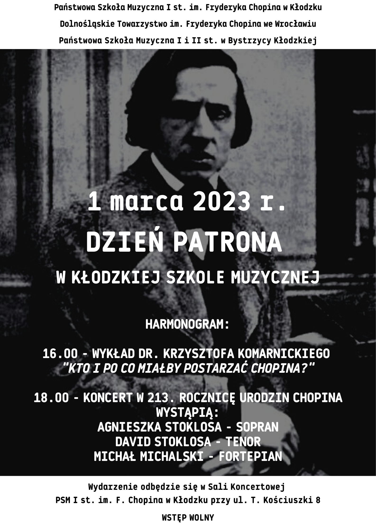 Plakat koncertu z czarno białym portretem F. Chopina w z tekstem " Państwowa Szkoła Muzyczna I st. im. Fryderyka Chopina w Kłodzku, Dolnośląskie Towarzystwo im. Fryderyka Chopina we Wrocławiu, Państwowa Szkoła Muzyczna I i II st.w Bystrzycy Kłodzkiej, 01 marca dzień Patrona Kłodzkiej Szkoły Muzycznej.
