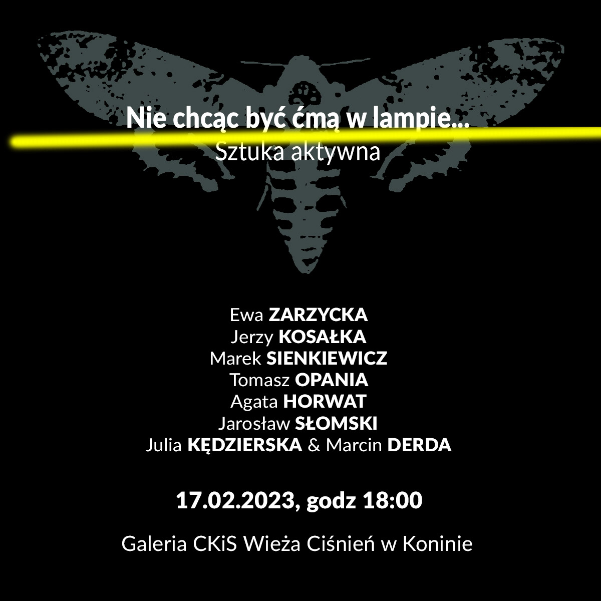 Grafika przedstawia szary kształt ćmy widzianej z góry z rozłożonymi skrzydłami na czarnym tle. Na środku napis "Nie chcąc być ćmą w lampie... Sztuka aktywna" Przez środek, poziomo przebiega promień/kreska w kolorze żółtym. Poniżej wypisani organizatorzy festiwalu oraz godzina i miejsce wydarzenia.