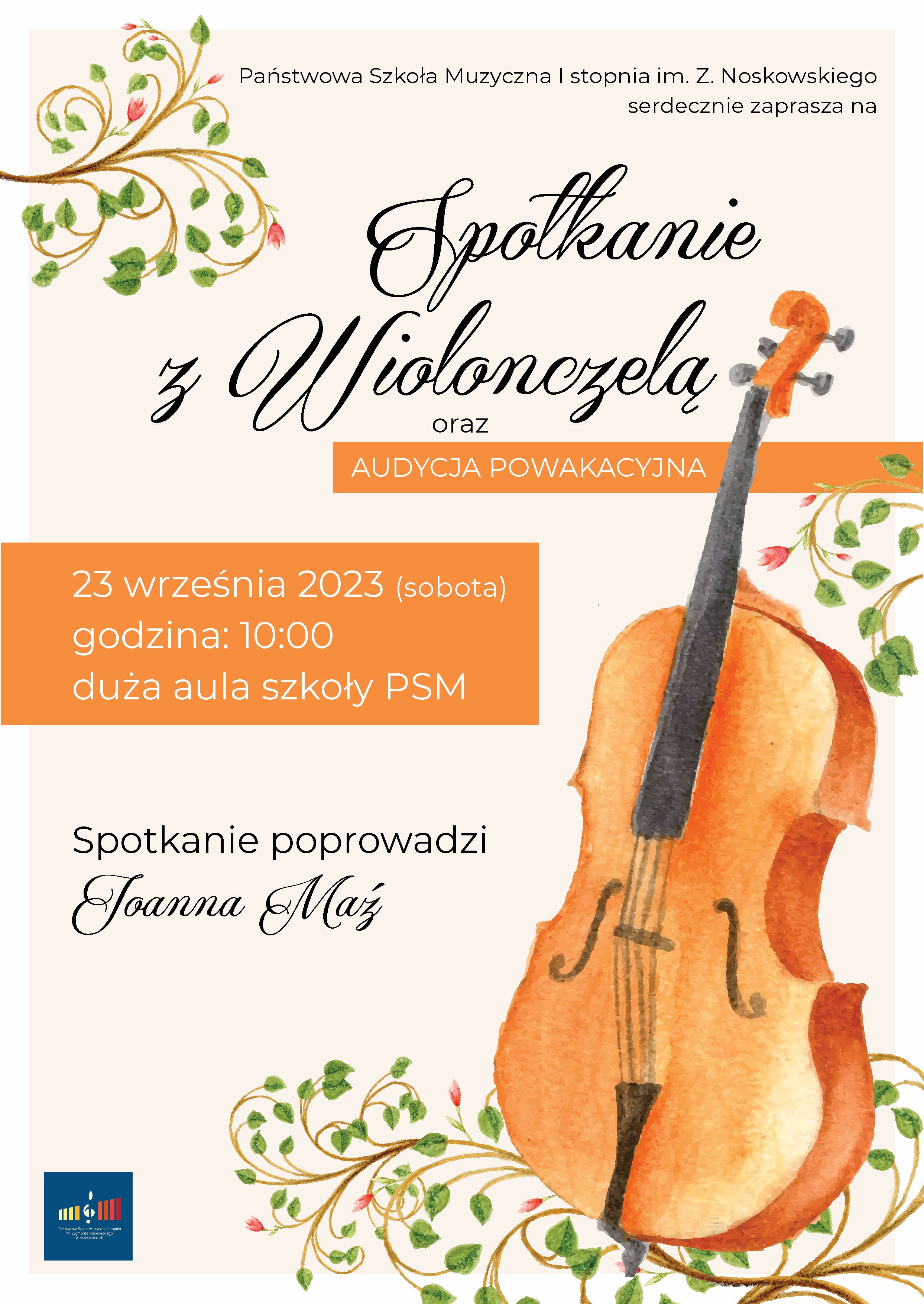 Plakat na beżowym tle, na górze pośrodku tekst Państwowa Szkoła Muzyczna I stopnia im. Z. Noskowskiego zaprasza na, niżej pośrodku napis Spotkanie z wiolonczelą oraz audycja powakacyjna, niżej rysunki wiolonczeli i motywy roślinne. Po lewej 23 września 2023 (sobota) godz. 10:00 duża aula szkoły PSM Spotkanie poprowadzi Joanna Maź. Na dole logotyp szkoły.