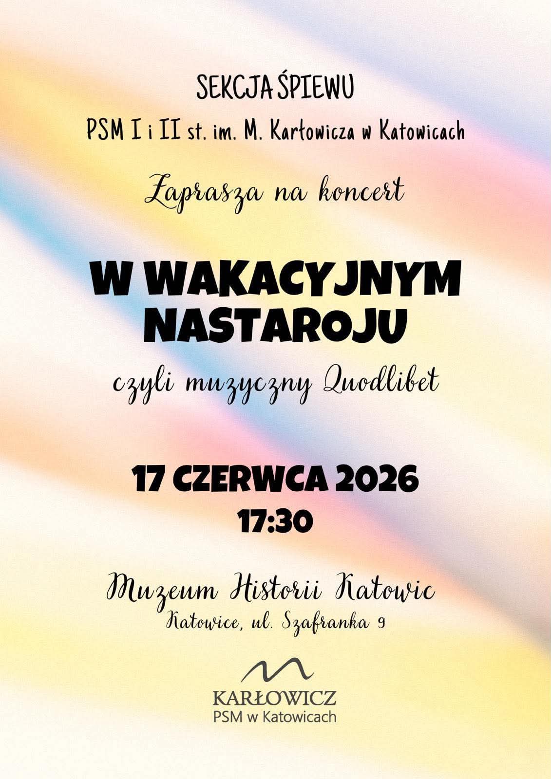 Plakat koncertu Sekcji Śpiewu Państwowej Szkoły Muzycznej I i II stopnia im. Mieczysława Karłowicza w Katowicach. Tytuł: „W wakacyjnym nastroju, czyli muzyczny Quodlibet”. Koncert odbędzie się 17 czerwca 2026 roku o godzinie 17:30 w Muzeum Historii Katowic przy ulicy Szafranka 9 w Katowicach.