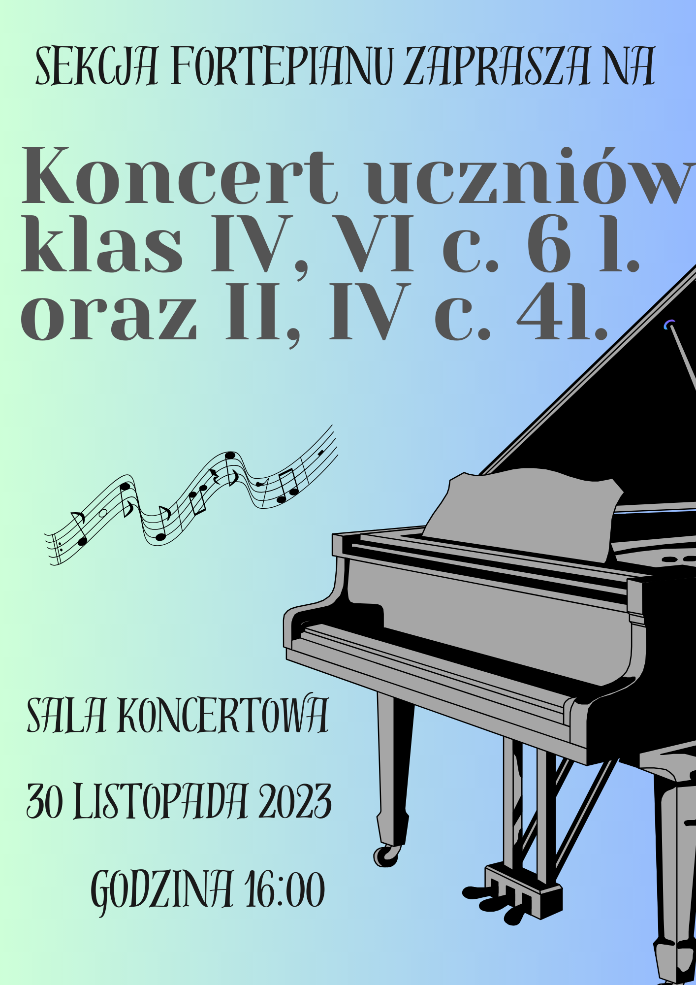 Plakat koncertu sekcji fortepiany. Napisy na górze i na dole w kolorze czarnym, a po środku w kolorze szarym. Po prawej stronie widoczna ilustracja przedstawiająca fortepian w barwach czarno-szarych. Po środku plakatu widnieje pięciolinia z nutami unosząca się do góry. Całość na tle gradientu przechodzącego z koloru zielonego do niebieskiego.