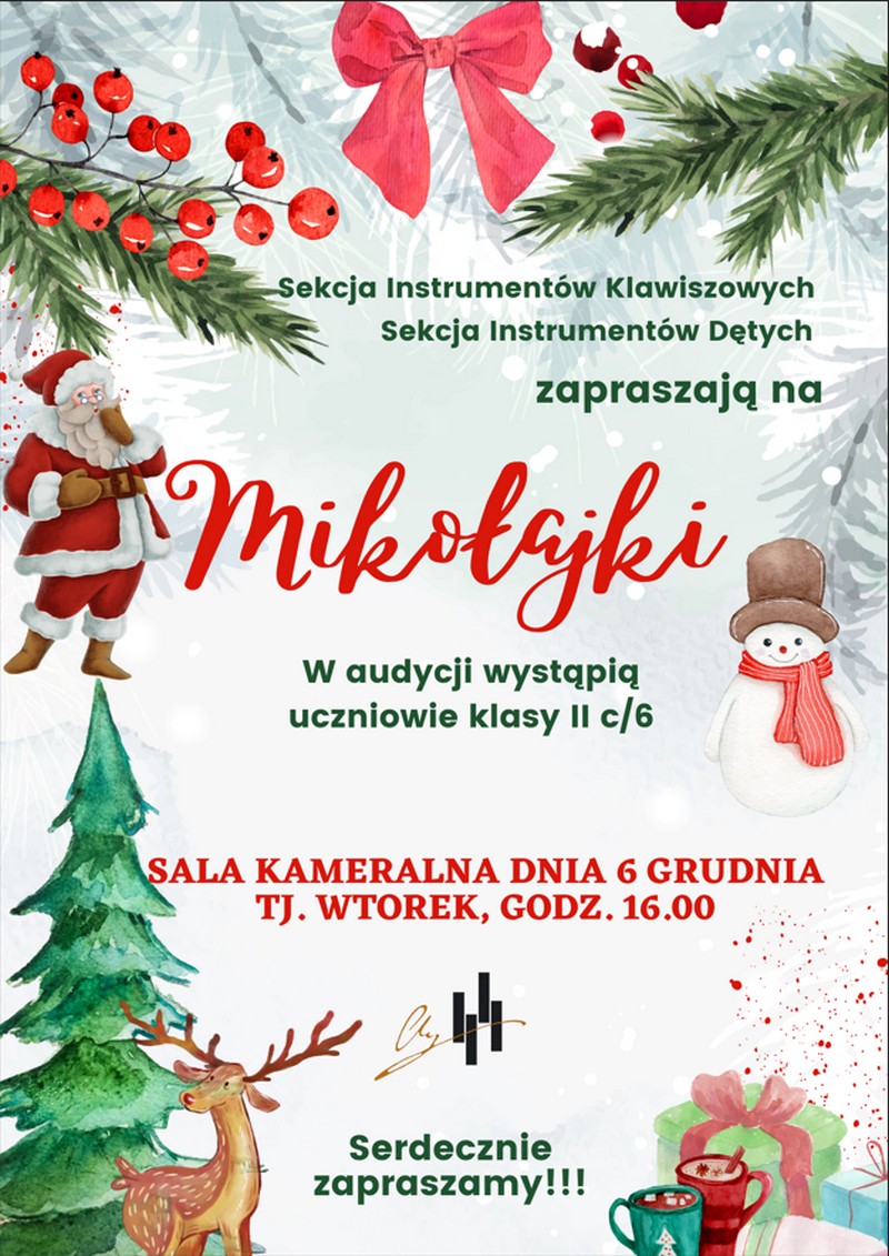 Plakat w świątecznym klimacie, w górnej części gałązki jadły zarówno zielone jaki i zmrożone oraz czerwona kokarda. W środkowej części Mikołaj duży napis Mikołajki oraz bałwanek w kapeluszu i szaliku. W dolnej części choinka renifer oraz prezenty. Sekcja instrumentów klawiszowych oraz dętych zaprasza na audycję w wykonaniu uczniów klas drugich cyklu sześcioletniego w sali kameralnej dnia 6 grudnia 2022 o godzinie szesnastej.