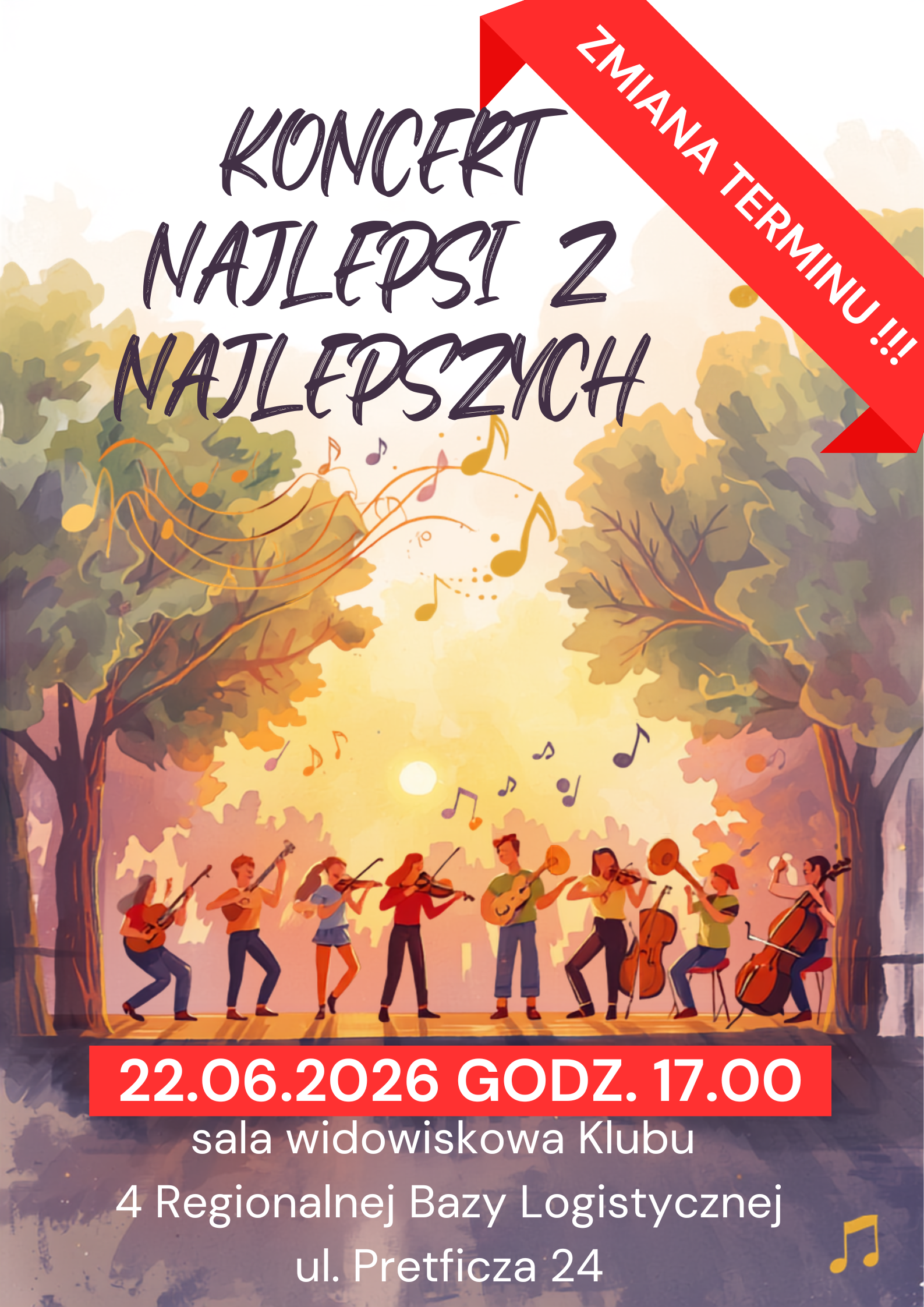 Na środku grupa młodzieży grająca na instrumentach, stojąca między drzewami, dookoła nich nuty. Na górze tekst "Koncert najlepsi z najlepszych", na dole tekst "22 czerwca 2026 godz. 17.00 sala widowiskowa Klubu 4 Bazy Logistycznej, ul. Pretficza 24." W prawym górnym rogu czerwona szarfa z tekst w kolorze białym "Zmiana terminu!!!"