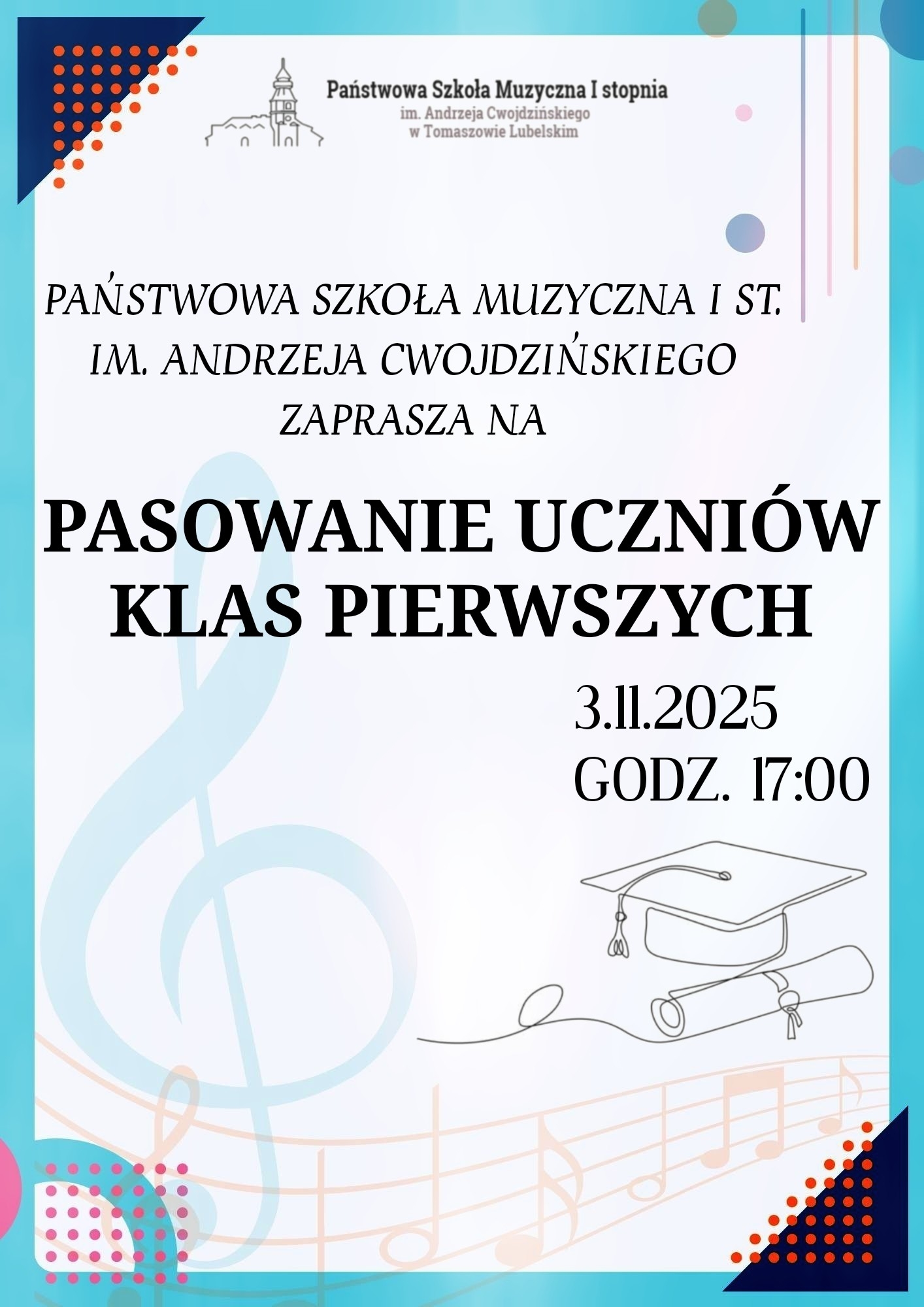 plakat z niebieską ramką na uroczyste pasowanie uczniów klas pierwszych zawiera kolorowe elementy na białym tle, kółka, pionowe kreski, trójkąty, na górze logo szkoły, poniżej nazwę szkoły, tytuł, datę i godzinę wydarzenia, na dole klucz wiolinowy, nuty na pięciolinii, oraz biret z dyplomem
