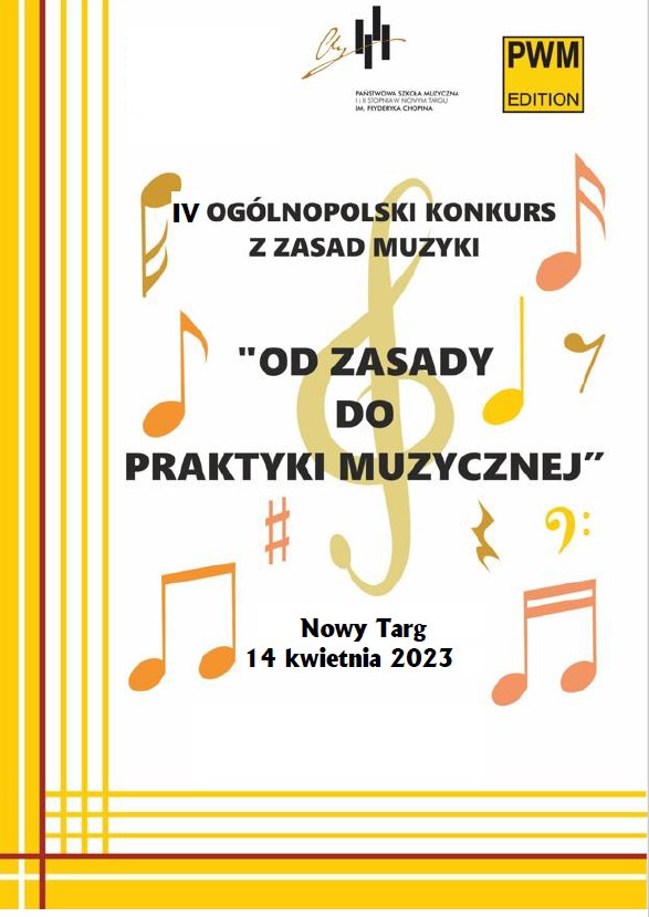 Plakat na białym tle. Od lewego górnego rogu oraz prawego dolnego rogu idą proste linie,które krzyżują się w lewym dolnym rogu. Linie są koloru żółtego, czerwonego oraz białego na żółtym tle. W tle plakatu są nuty, klucze wiolinowe rożnych wielkości. W górnej części plakatu logo szkoły oraz Polskiego Wydawnictwa Muzycznego . Plakat zawiera informacje o organizowanym IV ogólnopolskim Konkursie z Zasad Muzyki "Od zasady do praktyki", który odbędzie się 14 kwietnia 2023 r. 
