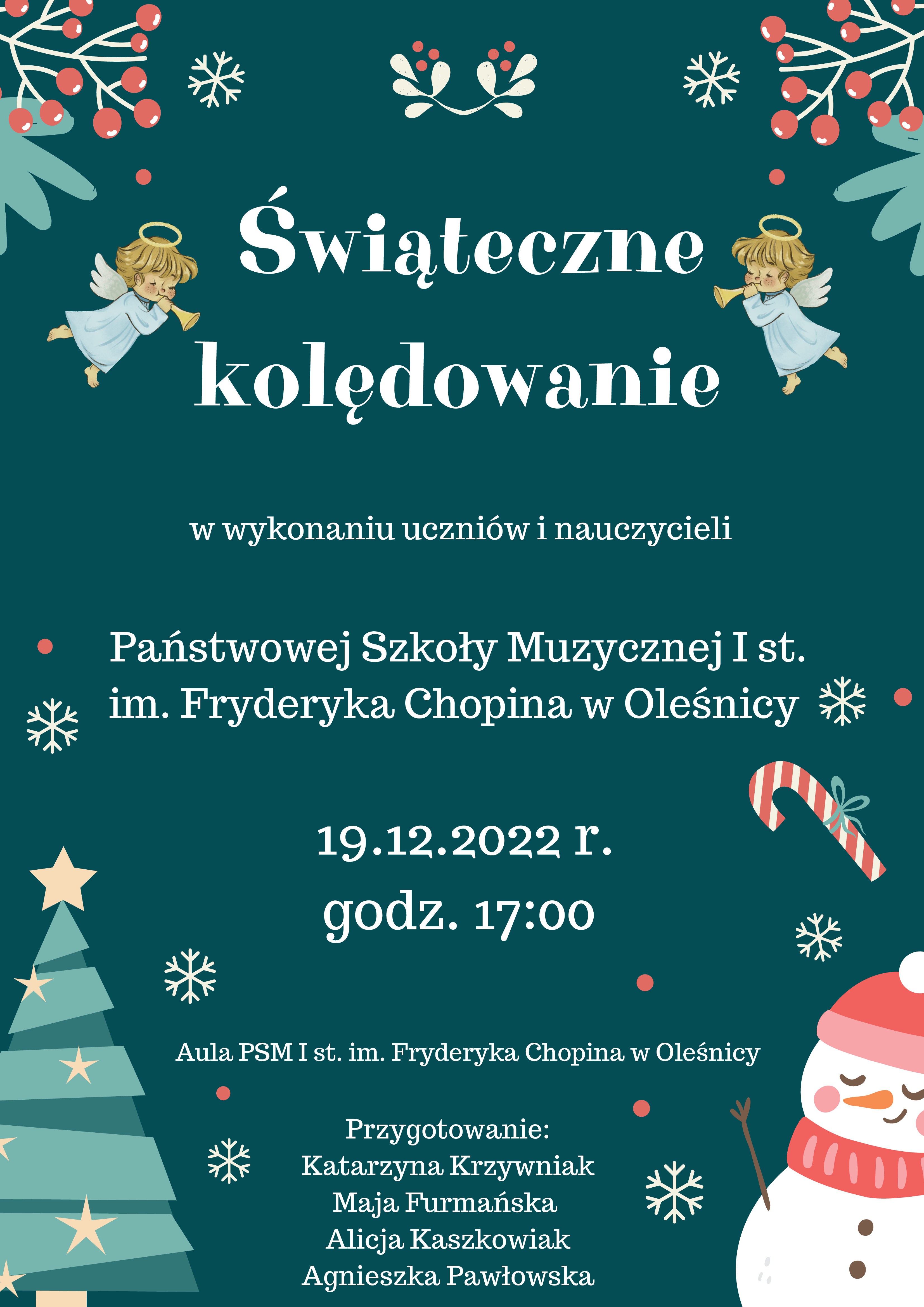 Plakat informujący o świątecznym kolędowaniu uczniów i nauczycieli PSM w Oleśnicy w dniu 19.12.2022 r. o godz. 17:00. Aula PSM, przygotowanie Katarzyna Krzywniak, Maja Furmańska, Alicja Kaszkowiak, Agnieszka Pawłowska. Plakat w ciemnozielonym tle u góry gałązki jemioły i dwa aniołki grające na trąbkach na dole strony choinka i bałwanek.