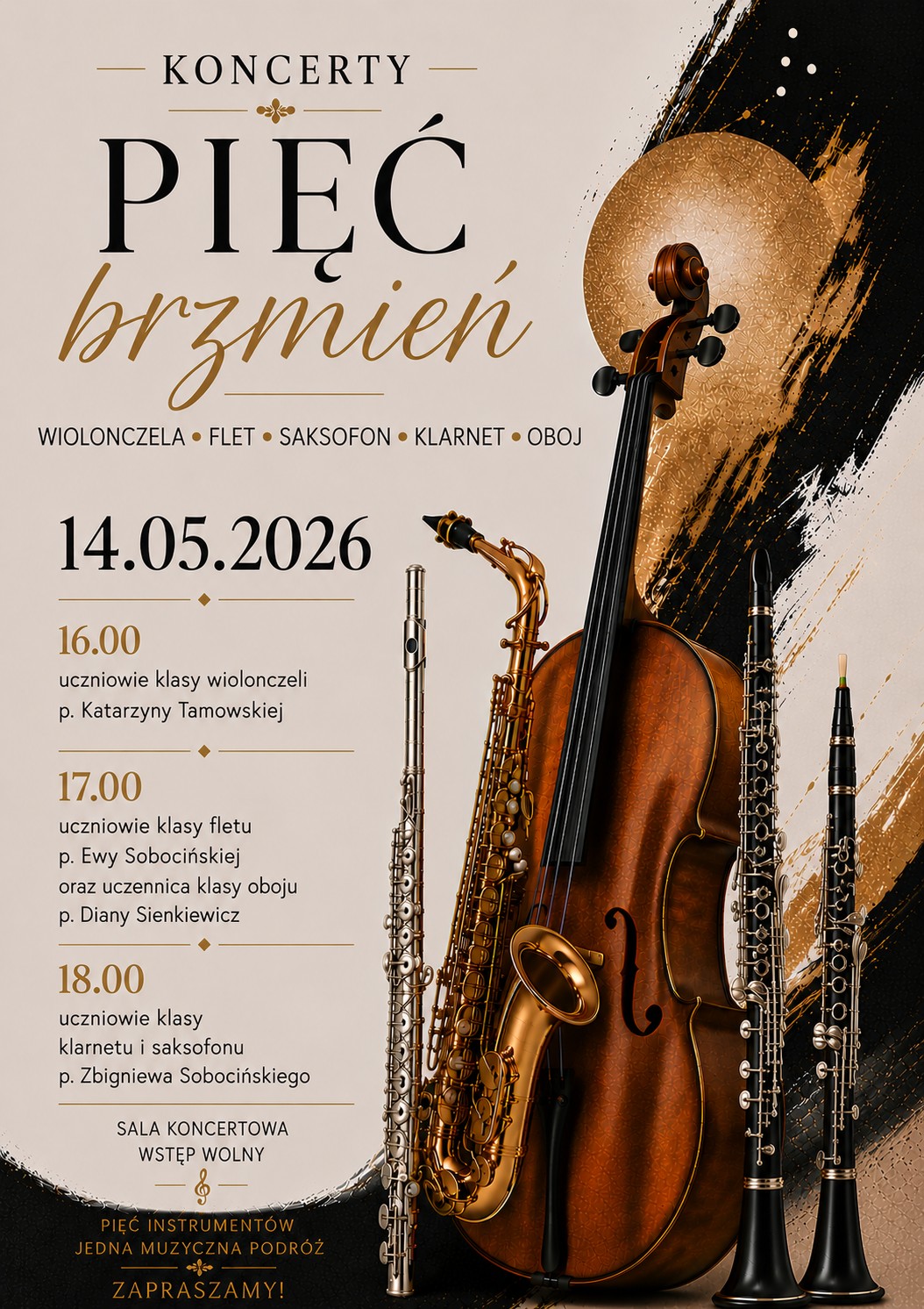 Plakat w pionie informujący o popisach uczniów klas fletu, oboju, wiolonczeli, saksofonu i klarnetu, które odbędą się 14 maja w godzinach 16.00 - 18.00. Z prawej strony plakatu grafiki wymienionych instrumentów, z lewej koncerty w rozpisaniu godzinowym. U góry plakatu dużymi literami nazwa wydarzenia. Plakat w kolorystyce szaro, czarno, złotej. 