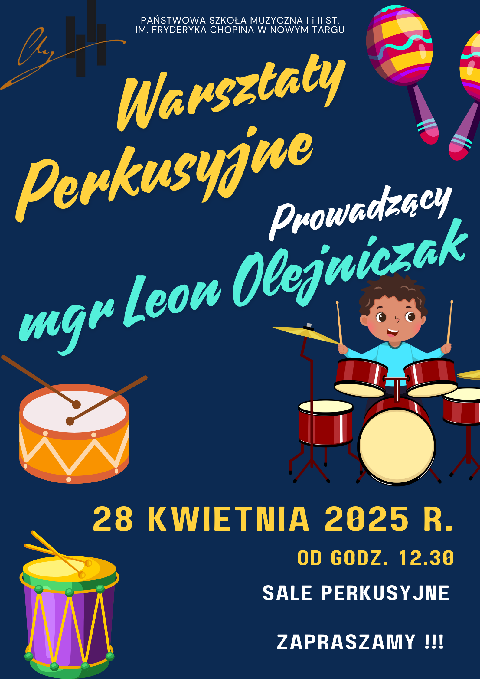 Grafika plakatu to kolorowe bębny, kastaniety oraz zestaw perkusyjny, na którym gra dziecko, w lewym górnym rogu logo szkoły. Na plakacie znajdują się następujące informacje: pełna nazwa szkoły- Państwowa Szkoła Muzyczna I i II st. im. Fryderyka Chopina w Nowym Targu. Warsztaty Perkusyjne, prowadzący mgr Leon Olejniczak. 28 kwietnia 2025 r. od godz. 12.30 sale perkusyjne. Zapraszamy
