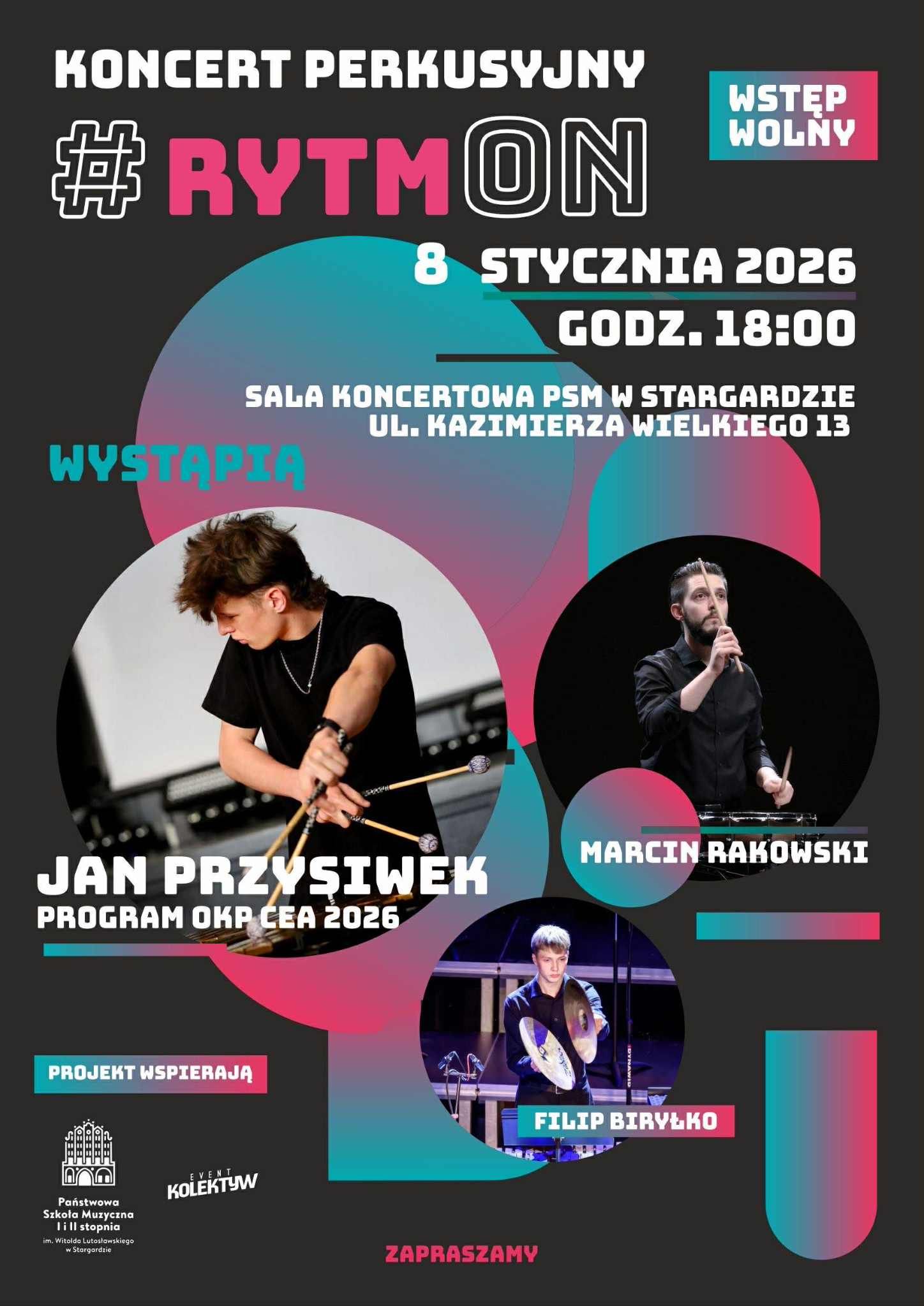 Koncert perkusyjny #RytmON klasy pana Marcina Rakowskiego w dniu 8 stycznia o godzinie 18.00. Tło plakatu jest czarne, a w jego górnej części znajdują się napisy informacyjne w kolorze białym i różowym. Poniżej znajdują się umieszczone w okręgach zdjęcia wykonawców: z lewej strony Jana Przysiwka grającego na marimbie, z prawej strony nauczyciela Marcina Rakowskiego grającego na werblu, a poniżej Filipa Biryłko grającego na talerzach. w lewym dolnym rogu znajduje się logo szkoły muzycznej oraz logo organizatora event Kolektyw.