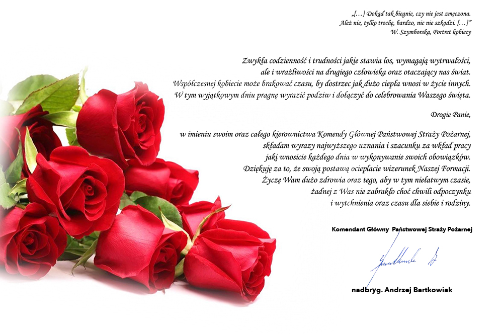 Zdjęcie przedstawia list komendanta głównego PSP z życzeniami z okazji Dnia Kobiet. Dwanaście wersetów tekstu jest umieszczonych z prawej strony zdjęcia pod nimi widnieje parafka-podpis komendanta głównego PSP. Z lewej strony tekstu znajduje się wiązanka siedmiu czerwonych róż.