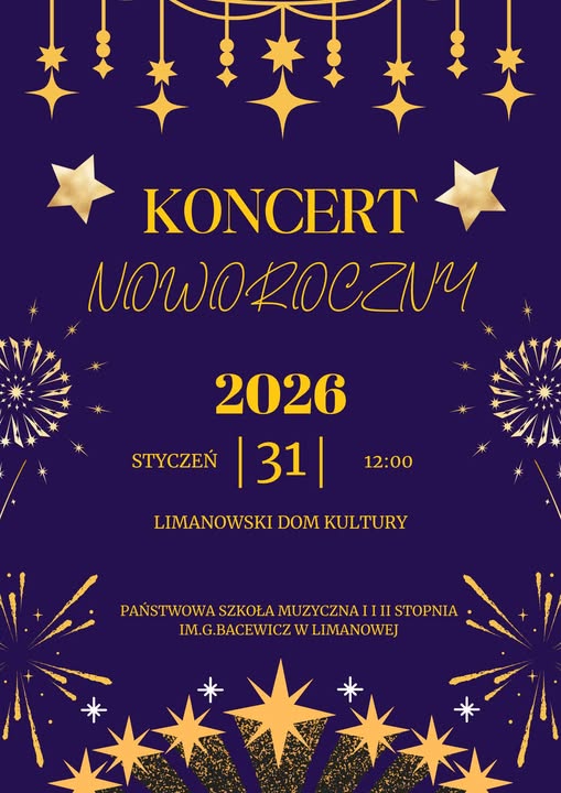 Plakat na granatowym tle motywy świąteczne i sztucznych ogni, centralnie na środku tekst w kolorze złotym Koncert noworoczny 2026 styczeń 31 o godzinie 12.00 Limanowski Dom Kultury Państwowa Szkoła Muzyczna 1 i 2 stopnia imienia Grażyny Bacewicz w Limanowej.