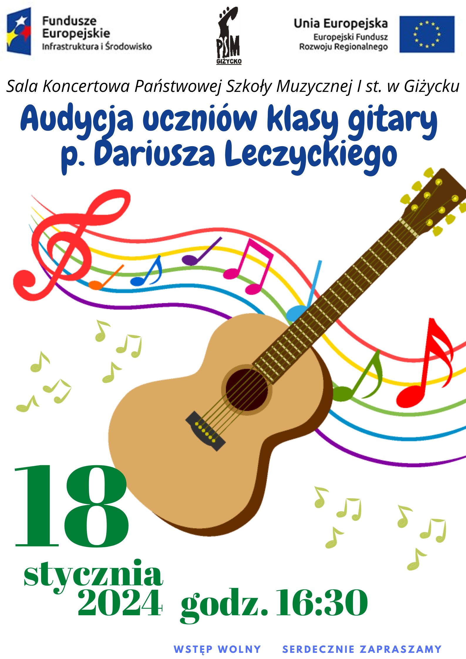 Plakat w pionie informujący o popisie uczniów klasy gitary p. Dariusza Leczyckiego, który odbędzie się 18.01.2024 o godzinie 16;30. Głównym elementem plakatu jest kolorowa grafika gitary klasycznej oraz kolorowej pięciolinii z kluczem wiolinowym i nutami. U góry plakatu od lewej strony logo Funduszy Europejskich, logo szkoły, flaga Unii Europejskich.