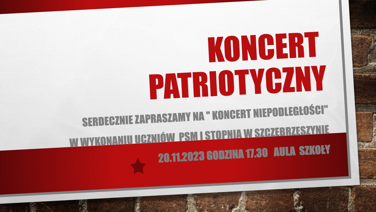 Biało czerwone tło, czerwony napis koncert patriotyczny, pod spodem szary napis serdecznie zapraszamy na koncert niepodległości w wykonaniu uczniów psm I stopnia w Szczebrzeszynie 20. 11. 2023 godzina 17.30 aula szkoły