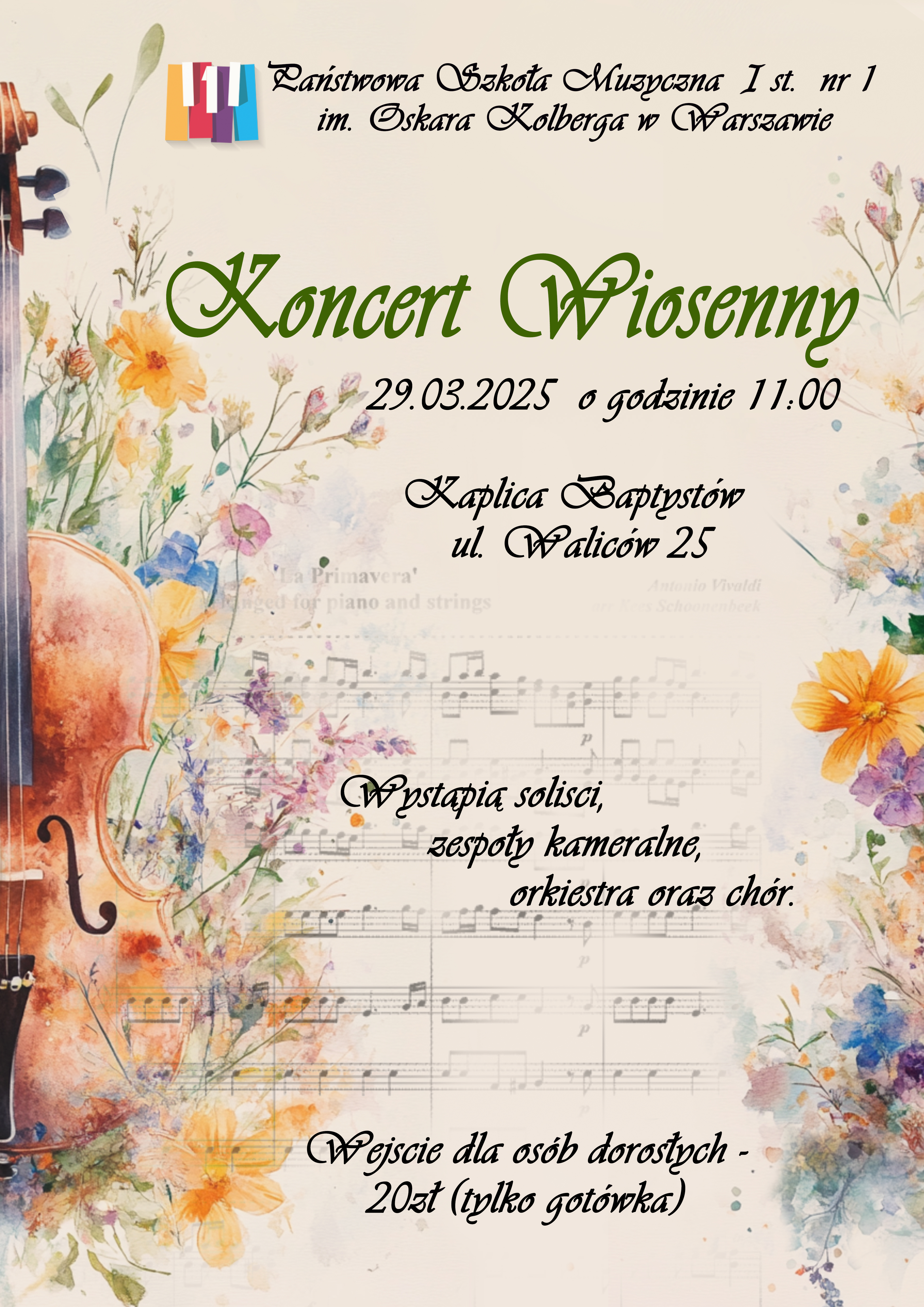 Plakat w wiosennych barwach, z grafikami instrumentów, kwiatów oraz nut. W nagłówku znajduje się logo oraz pełna nazwa szkoły: Państwowa Szkoła Muzyczna I st. nr 1 im. Oskara Kolberga w Warszawie. Poniżej: Koncert wiosenny, 29.03.2025 godzina 11.00, Kaplica Baptystów, ul. Waliców 25. Wystąpią soliści, zespoły kameralne, chór i orkiestra. Wejście dla osób dorosłych 20 zł (tylko gotówka)