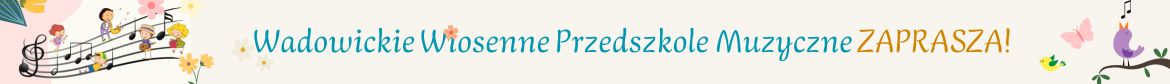 Przekierowanie do zakładki Wadowickie Wiosenne Przedszkole Muzyczne 11.04.2026