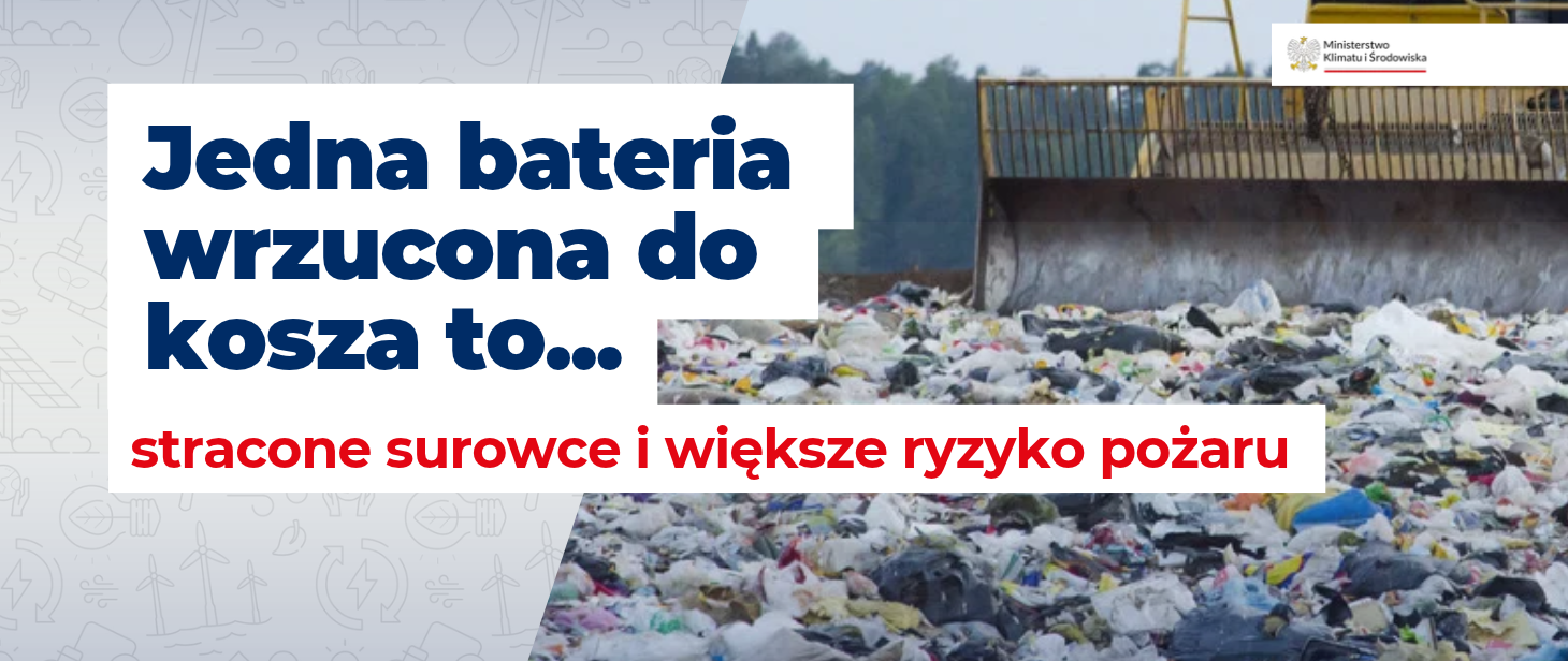 Grafika edukacyjna dotycząca prawidłowego postępowania ze zużytymi bateriami. Po lewej stronie znajduje się duży napis: „Jedna bateria wrzucona do kosza to… stracone surowce i większe ryzyko pożaru”. Po prawej stronie widoczne jest składowisko odpadów z dużą ilością śmieci oraz maszyna do ich przemieszczania. W prawym górnym rogu umieszczono logo Ministerstwa Klimatu i Środowiska. Tło grafiki zawiera subtelne symbole związane z ochroną środowiska, recyklingiem i energią odnawialną.
