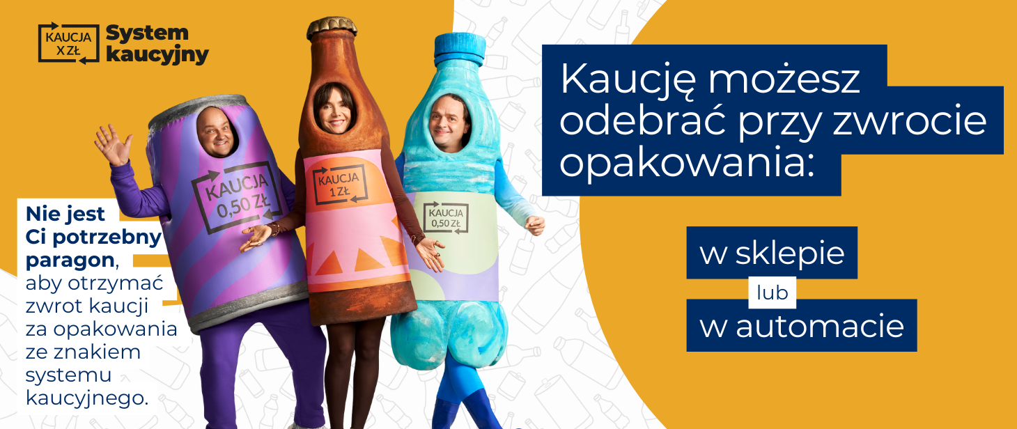 na zdjęciu widnieje biały napis na niebieskim tle: Kaucję możesz odebrać przy zwrocie opakowania w sklepie lub automacie. Z lewej strony baneru napis: Nie jest Ci potrzebny paragon, aby otrzymać zwrot kaucji za opakowania ze znakiem systemu kaucyjnego. W centrum zdjęcia widoczne są trzy opakowania: plastikowa butelka, szklana butelka i aluminiowa puszka.