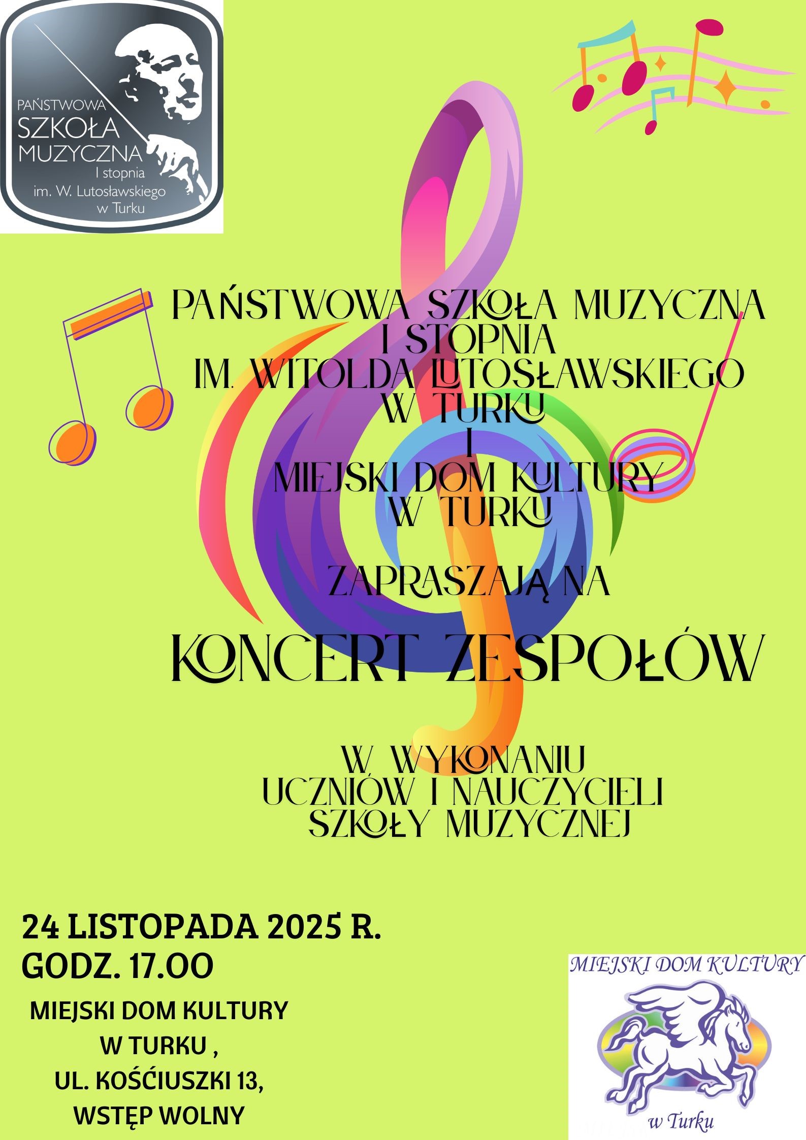 Plakat został zrobiony w pozycji pionowej. Tło plakatu jest jasno-zielono-żółte. W lewym górnym rogu zostało umieszczone LOGO PSM I stopnia w Turku. Po środku został umieszczony duży kolorowy klucz wiolinowy, a po bokach plakatu widnieją kolorowe nutki. W środku plakatu został umieszczony teks (czarnymi dużymi literami): Państwowa Szkoła Muzyczna I stopnia im. Witolda Lutosławskiego w Turku i Miejski Dom Kultury w Turku zapraszają na Koncert Zespołów w wykonaniu uczniów i nauczycieli Szkoły Muzycznej. W lewym dolnym rogu plakatu został umieszczony tekst: 24 listopada 2025 r., godz. 17.00. Miejski Dom Kultury w Turku, ul. Kościuszki 13, wstęp wolny. W prawym dolnym rogu zostało umieszczone LOGO Miejskiego Domu Kultury w Turku.