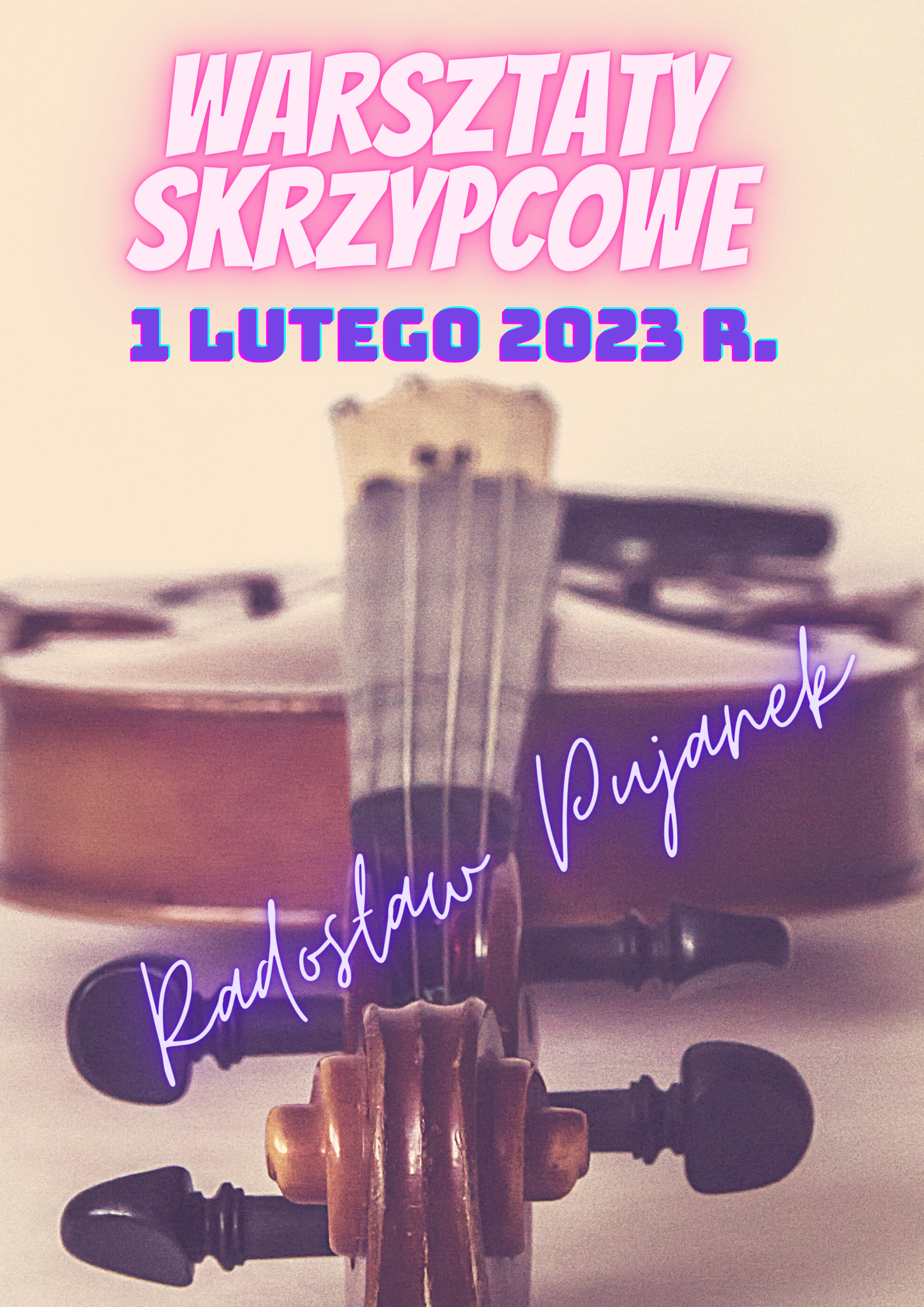 Zdjęcie przedstawia skrzypce w zbliżeniu. Na zdjęciu kolorowe napisy informujące o Warsztatach Skrzypcowych w dniu 1 lutego 2023 r.