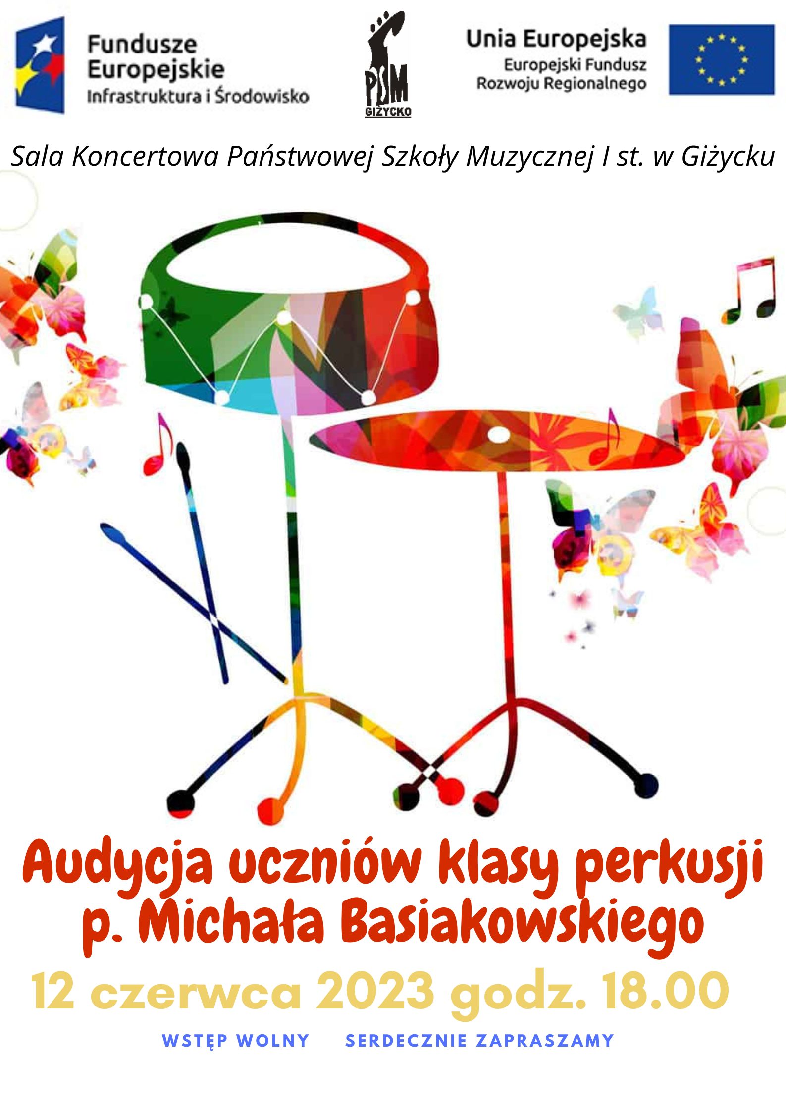 Plakat w pionie informujący o audycji uczniów klasy perkusji p. Michała Basiakowskiego, który odbędzie się 12 czerwca o godzinie 18:00. Na środku plakatu kolorowa grafika werbla i talerza. Po bokach kolorowe motyle i nuty. U góry plakatu od lewej strony logo Funduszy Europejskich, logo szkoły, flaga Unii Europejskiej.