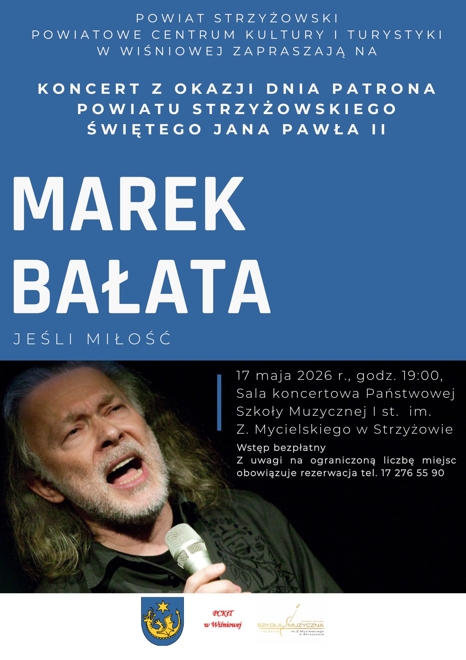 Plakat w niebiesko-czarnej kolorystyce z dużym, białym napisem „Marek Bałata” na tle w odcieniu granatu. U góry widnieje informacja o koncercie z okazji Dnia Patrona Powiatu Strzyżowskiego Świętego Jana Pawła II, organizowanym przez Powiat Strzyżowski oraz Powiatowe Centrum Kultury i Turystyki w Wiśniowej. W dolnej części znajduje się zdjęcie artysty śpiewającego do mikrofonu na ciemnej scenie. Obok podano szczegóły wydarzenia: 17 maja 2026 r., godz. 19:00, sala koncertowa Państwowej Szkoły Muzycznej I st. im. Z. Mycielskiego w Strzyżowie, wstęp bezpłatny z obowiązkową rezerwacją telefoniczną. Na dole umieszczono herby i logotypy organizatorów.