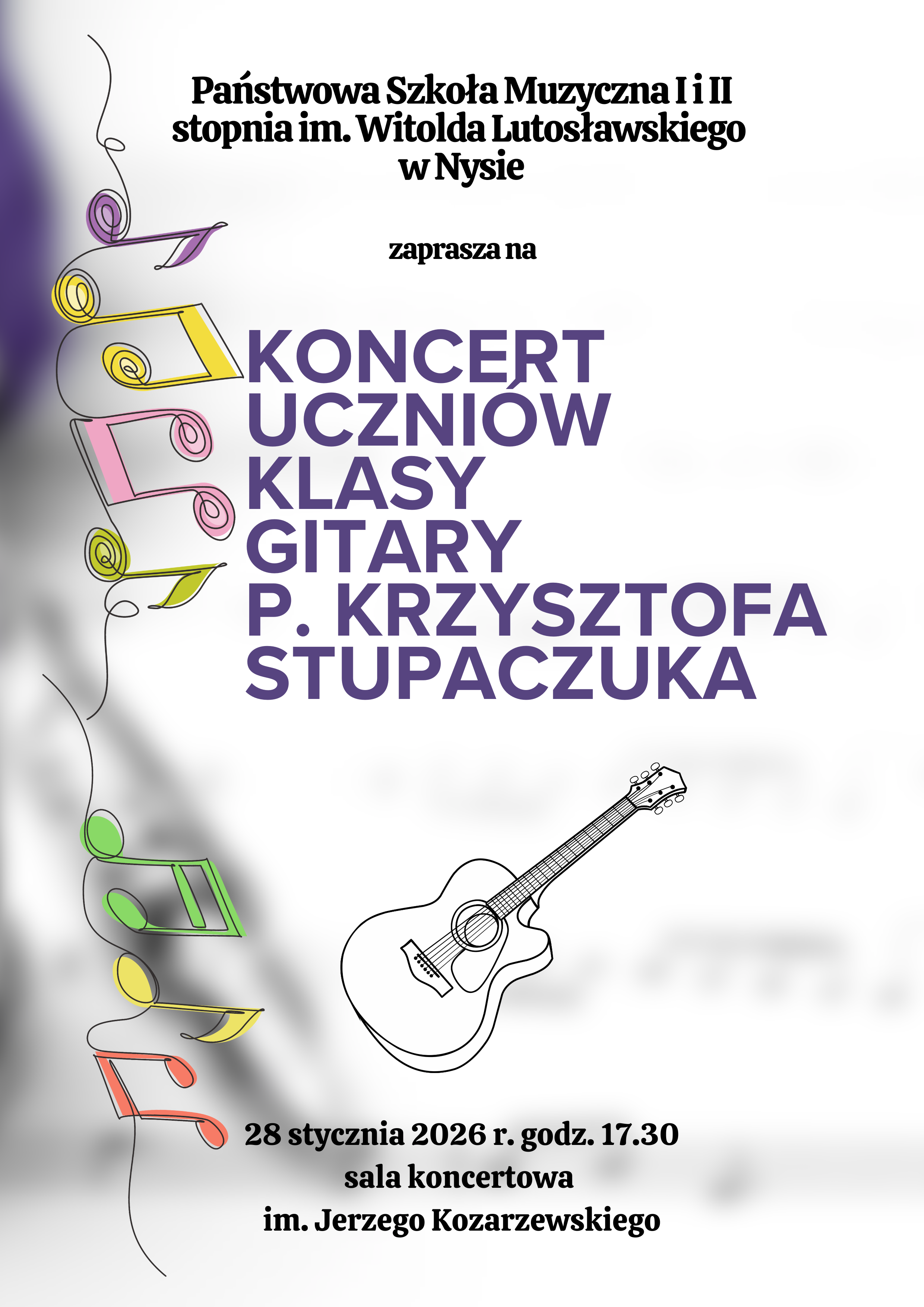 Plakat szare tło z lewej strony pionowo artystycznie linia sugerująca nitkę do której przylegają kolorowe Nutki mające główki przypominające kłębki centralnie grafika przedstawiająca rysunek gitary w kolorze czarno-białym napisy państwowa szkoła muzyczna pierwszego i drugiego stopnia im Witolda Lutosławskiego w Nysie zaprasza na Koncert uczniów klasy gitary K. Stupaczuka 28 stycznia 2026 godzina 17:30 sala koncertowa im Jerzego Kozarzewskiego