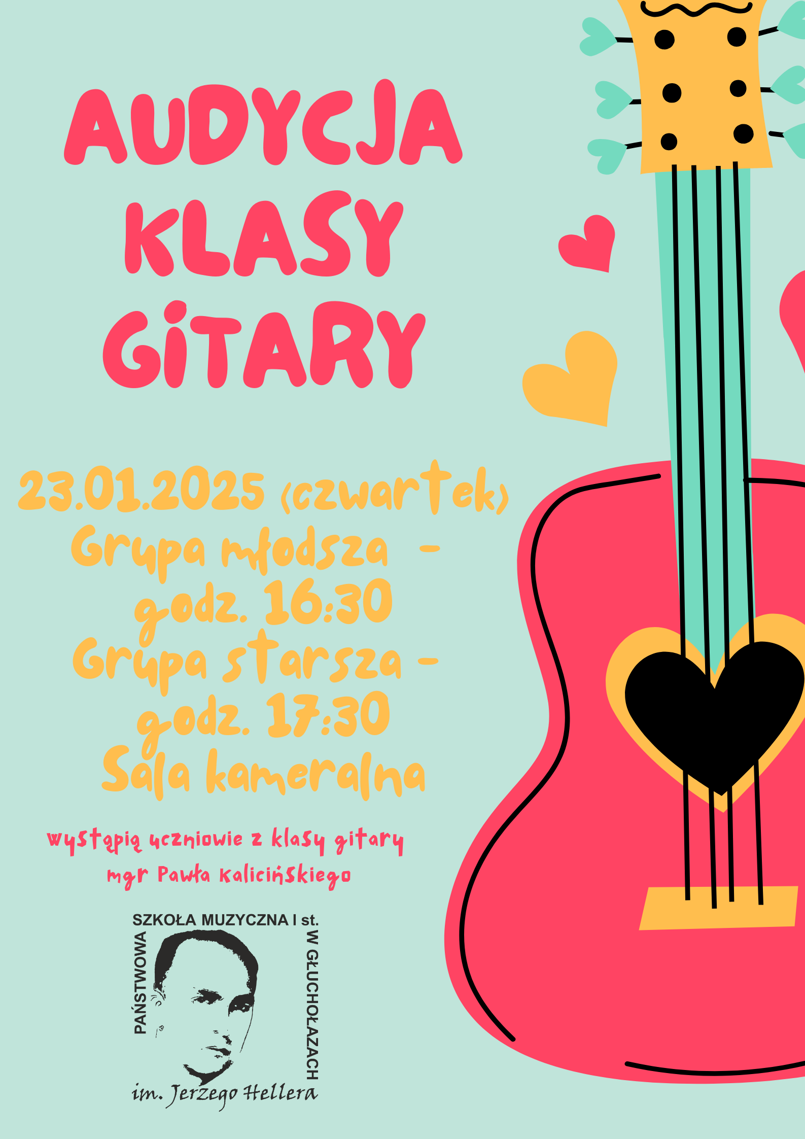 Plakat niebieskie tło różowy napis audycja klasy gitary napis pomarańczowy 23 Stycznia 2025 czwartek grupa młodsza godzina 16:30 grupa starsza godzina 17:30 sala kameralna wystąpią Uczniowie klasy gitary magistra Pawła kalicińskiego poniżej czarne logo szkoły według ustalonego znaku po prawej stronie rysunek gitary kolory pastelowe pomarańcz niebieski różowy pośrodku pudła rezonansowego gitary w czarne serce