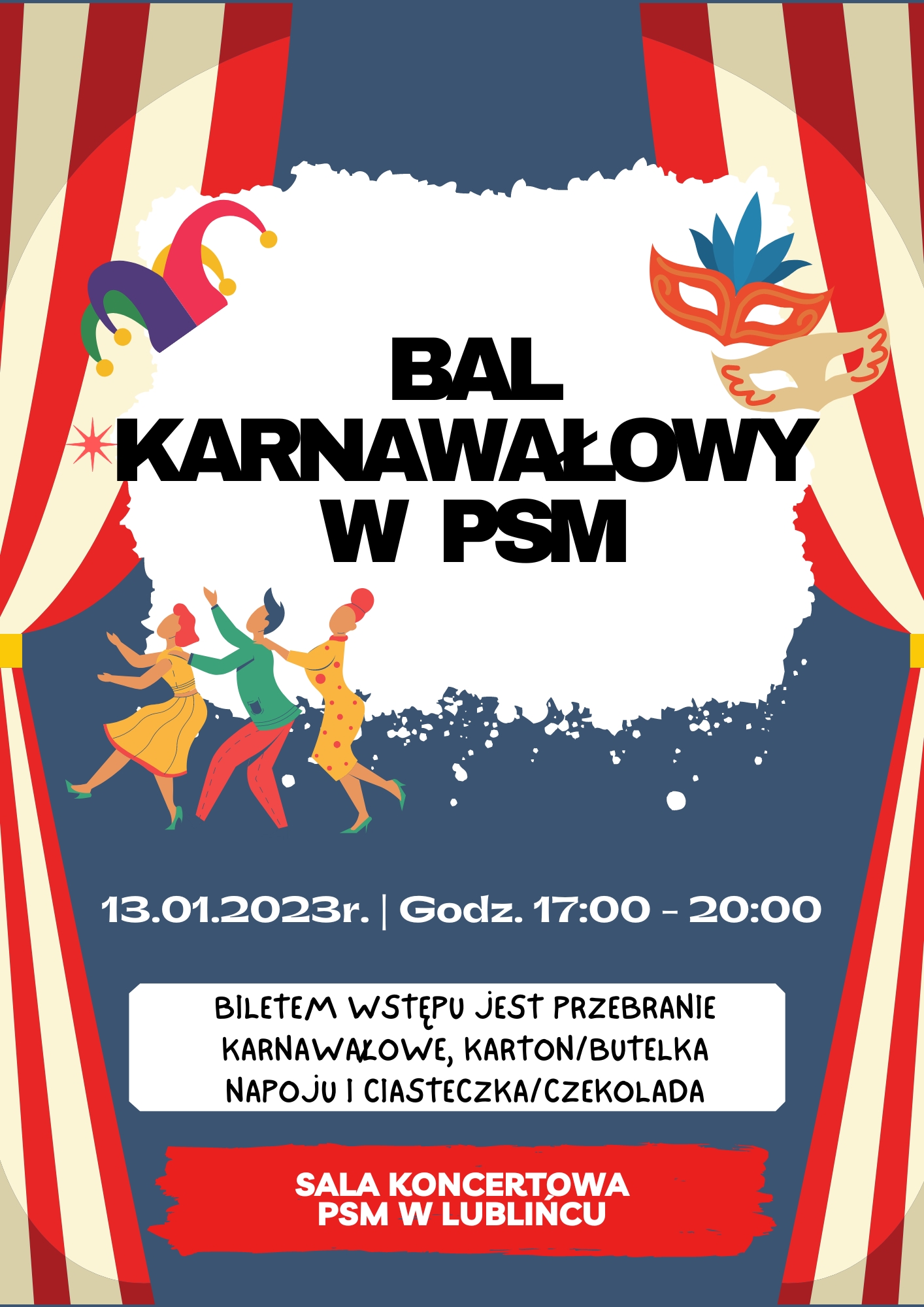Zdjęcie przedstawia plakat, po lewej i prawej stronie biało czerwone kurtyny, w centrum napis Bal Karnawałowy w PSM na białym tle, obok czapka oraz maski karnawałowe, poniżej trzy tańczące osoby. Poniżej data i godzina wydarzenia, informacje dodatkowe oraz miejsce, odpowiednio na białym i czerwonym tle.