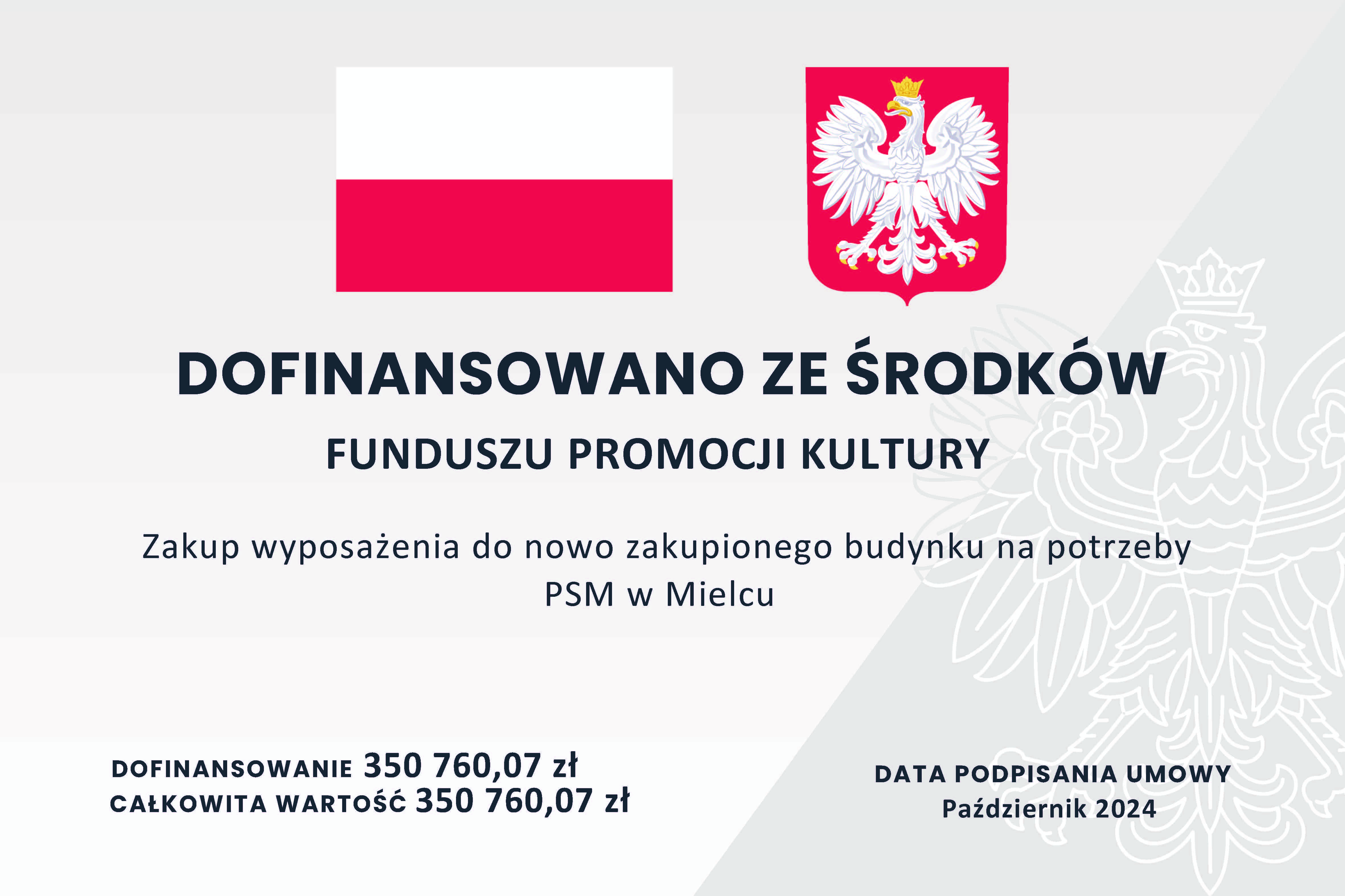DOFINANSOWANO ZE ŚRODKÓW FUNDUSZU PROMOCJI KULTURY Zakup wyposażenia do nowo zakupionego budynku na potrzeby PSM w Mielcu DOFINANSOWANIE 385 000 zł DATA PODPISANIA UMOWY CAŁKOWITA WARTOŚĆ 385 000 zł Październik 2024