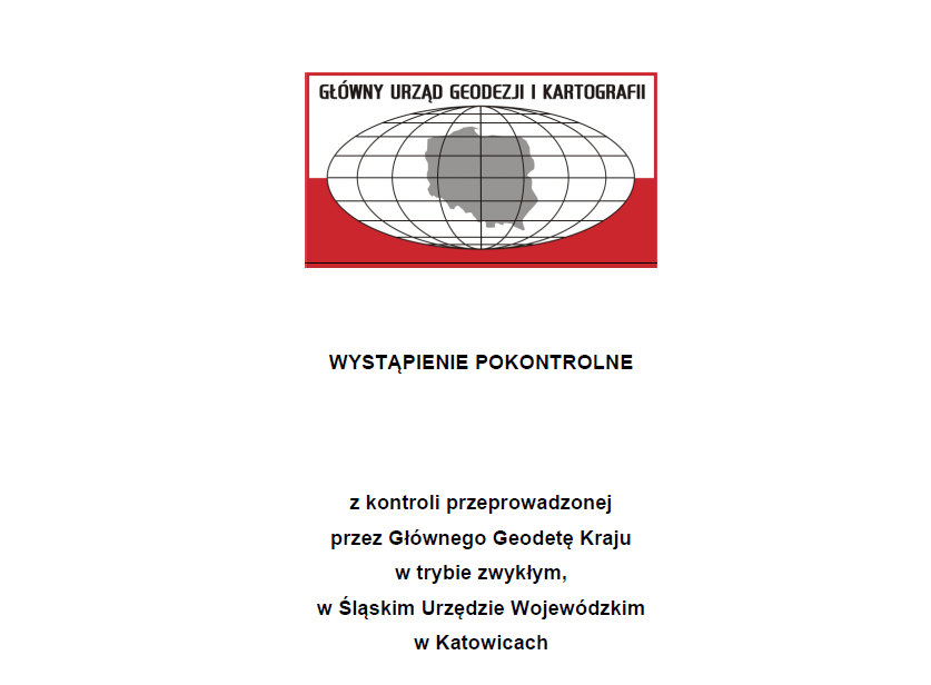 Wystąpienie pokontrolne z kontroli przeprowadzonej przez Głównego Geodetę Kraju w trybie zwykłym w Śląskim Urzędzie Wojewódzkim w Katowicach.