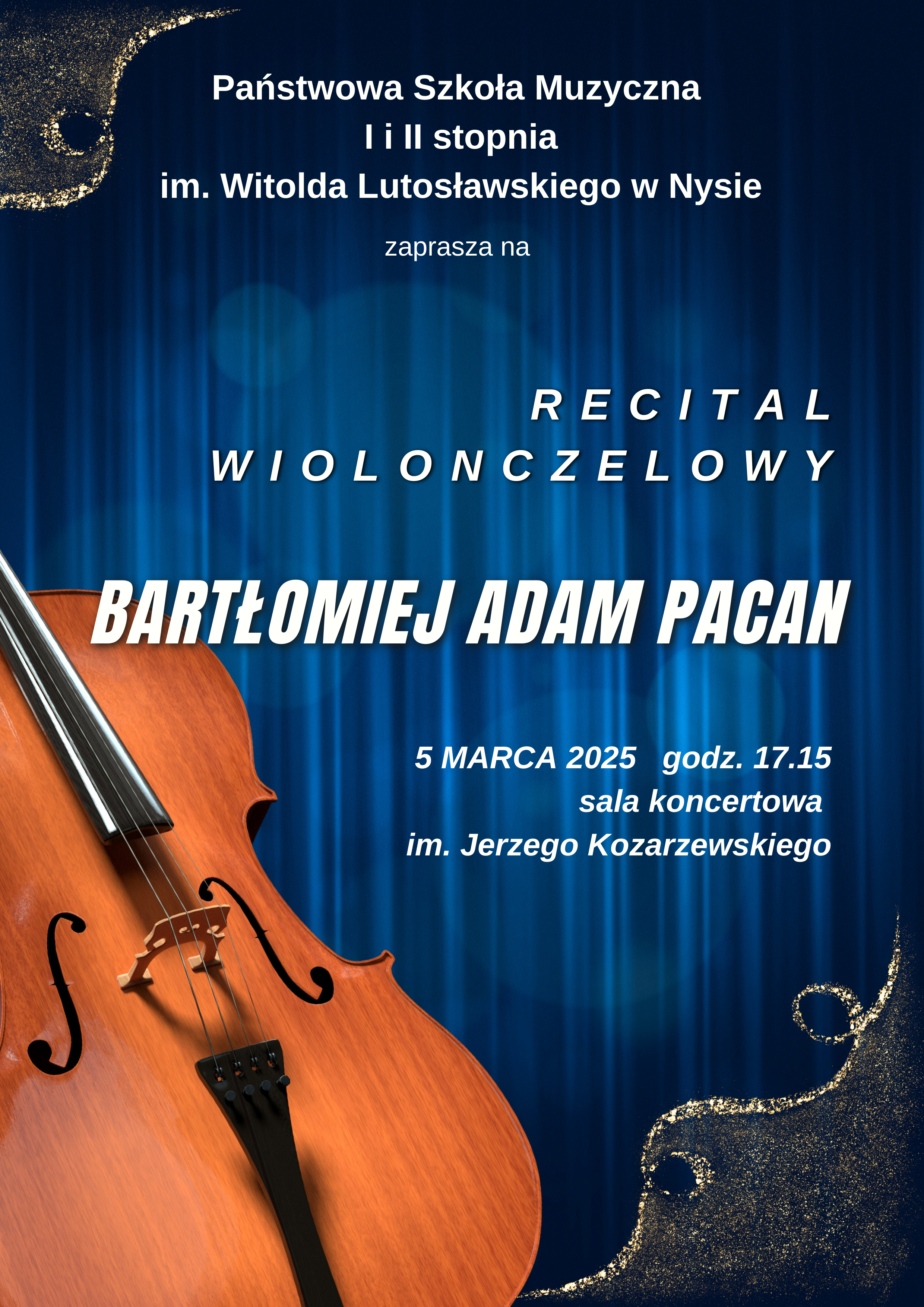 Plakat w tle granatowa kurtyna podświetlona w lewym rogu pod kątem zdjęcie wiolonczeli biały napis państwowa szkoła muzyczna pierwszego i drugiego stopnia im Witolda Lutosławskiego w Nysie zaprasza na recital wiolonczelowy Bartłomiej Adam Pacan 5 marca 2025 godzina 17:15 sala koncertowa im Jerzego kozarzewskiego