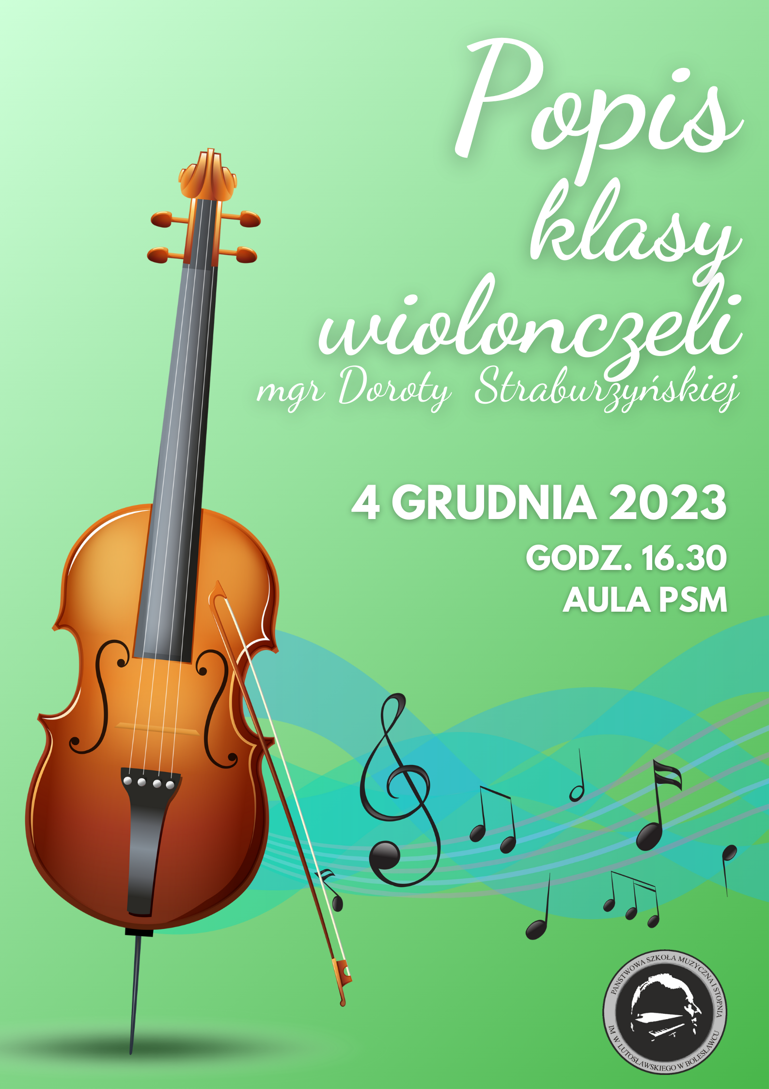 Grafika przedstawiająca w centralnej części wiolonczelę z odchodzącymi od niej nutami na tle zielonego tła. Na grafice znajdują się następujące napisy: "Popis klasy wiolonczeli mgr Doroty Straburzyńskiej odbędzie się 4 grudnia 2023 r. o godz. 16.30 w auli szkoły."