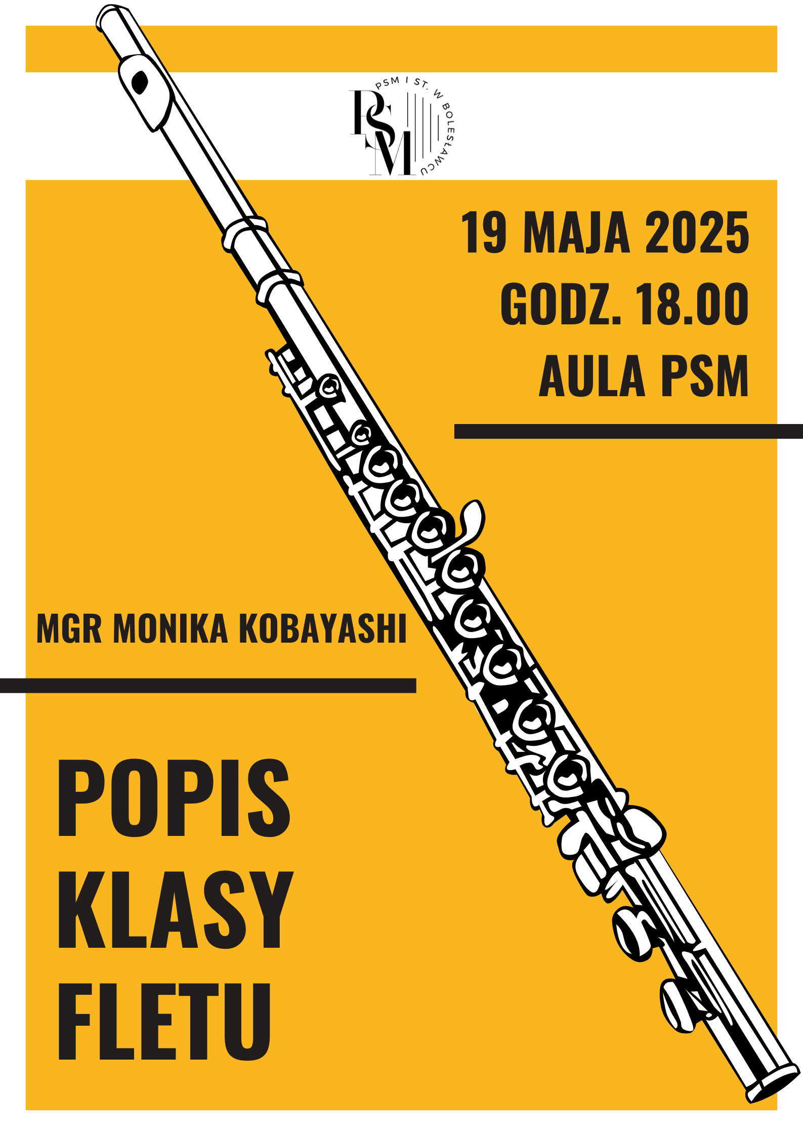 Grafika z żółtym tłem, przedstawiająca na wskroś umieszczony - narysowany flet. W tle znajdują się napisy: "Popis klasy fletu mgr Moniki Kobayashi, 19 maja 2025 r., godz. 18.00, aula szkoły".