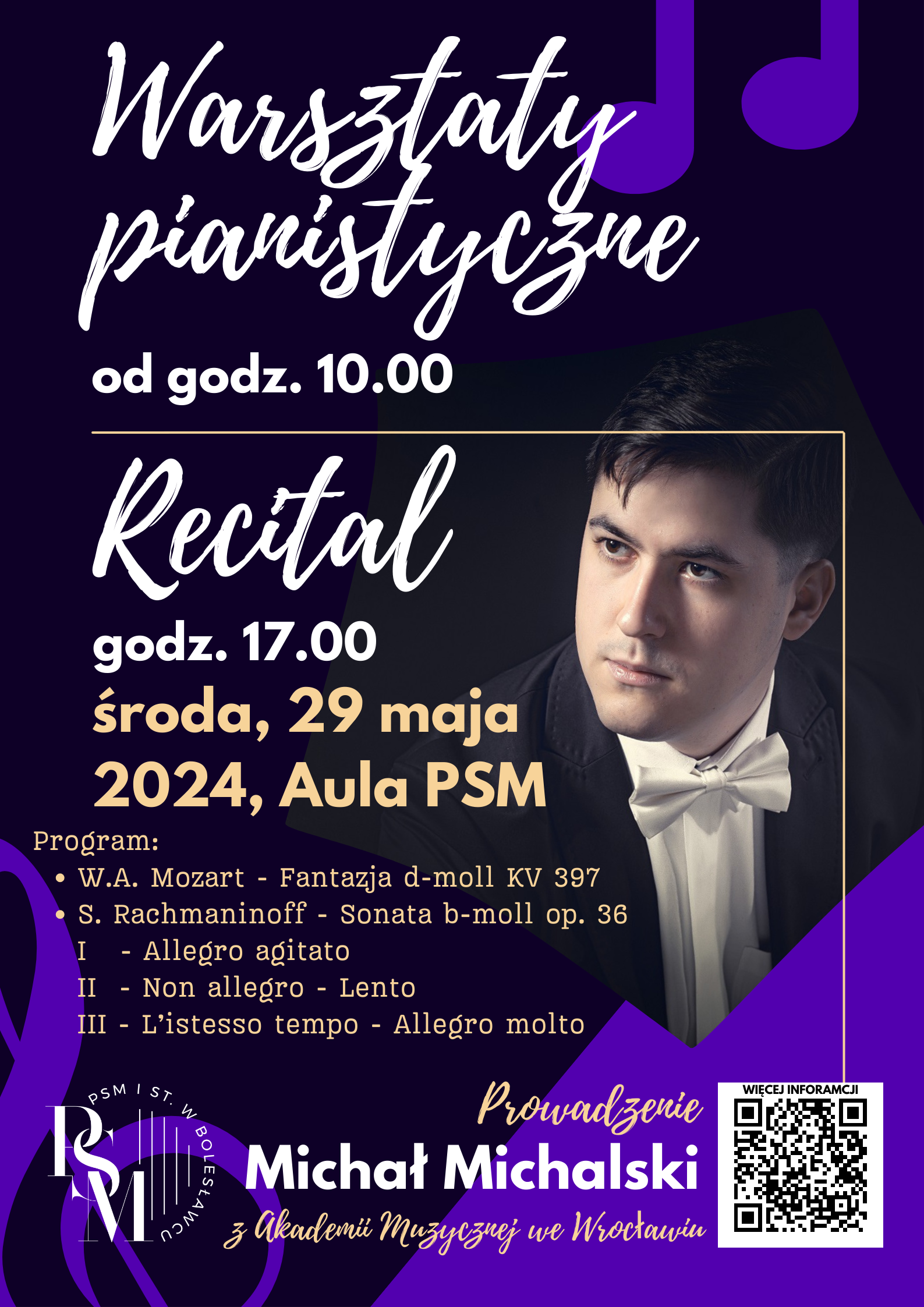 Grafika w ciemnej kolorystyce - odcieniach czerni, granatu i fioletu. Po prawej stronie znajduje się popiersie Michała Michalskiego. W tle znajdują się napisy: "Warsztaty pianistyczne od godz. 10.00, recital - godz. 17.00 - środa, 29 maja 2024 r., aula szkoły. Program: Wolfgang Amadeusz Mozart - Fantazja d-moll KV 397; Sergiusz Rachmaninoff - Sonata b-moll op. 36 - I - Allegro agitato; II - Non allegro - Lento; III - L’istesso tempo - Allegro molto. Prowadzenie - Michał Michalski z Akademii Muzycznej we Wrocławiu".