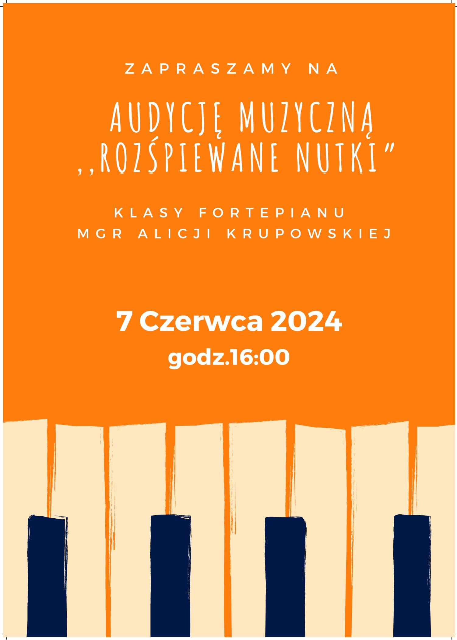 Pomarańczowe tło, w dole rysunkowa klawiatura fortepianu. Od góry tekst: zapraszamy na audycję muzyczną rozśpiewane nutki klasy fortepianu mgr Alicji Krupowskiej 7 czerwca 2024 o godzinie 16:00 