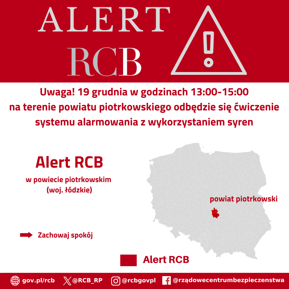 "Uwaga! 19 grudnia w godzinach 13:00-15:00 na terenie powiatu piotrkowskiego odbędzie się ćwiczenie systemu alarmowania z wykorzystaniem syren. Zachowaj spokój!” Alert RCB został wysłany do odbiorców na terenie powiatu piotrkowskiego (woj. łódzkie).