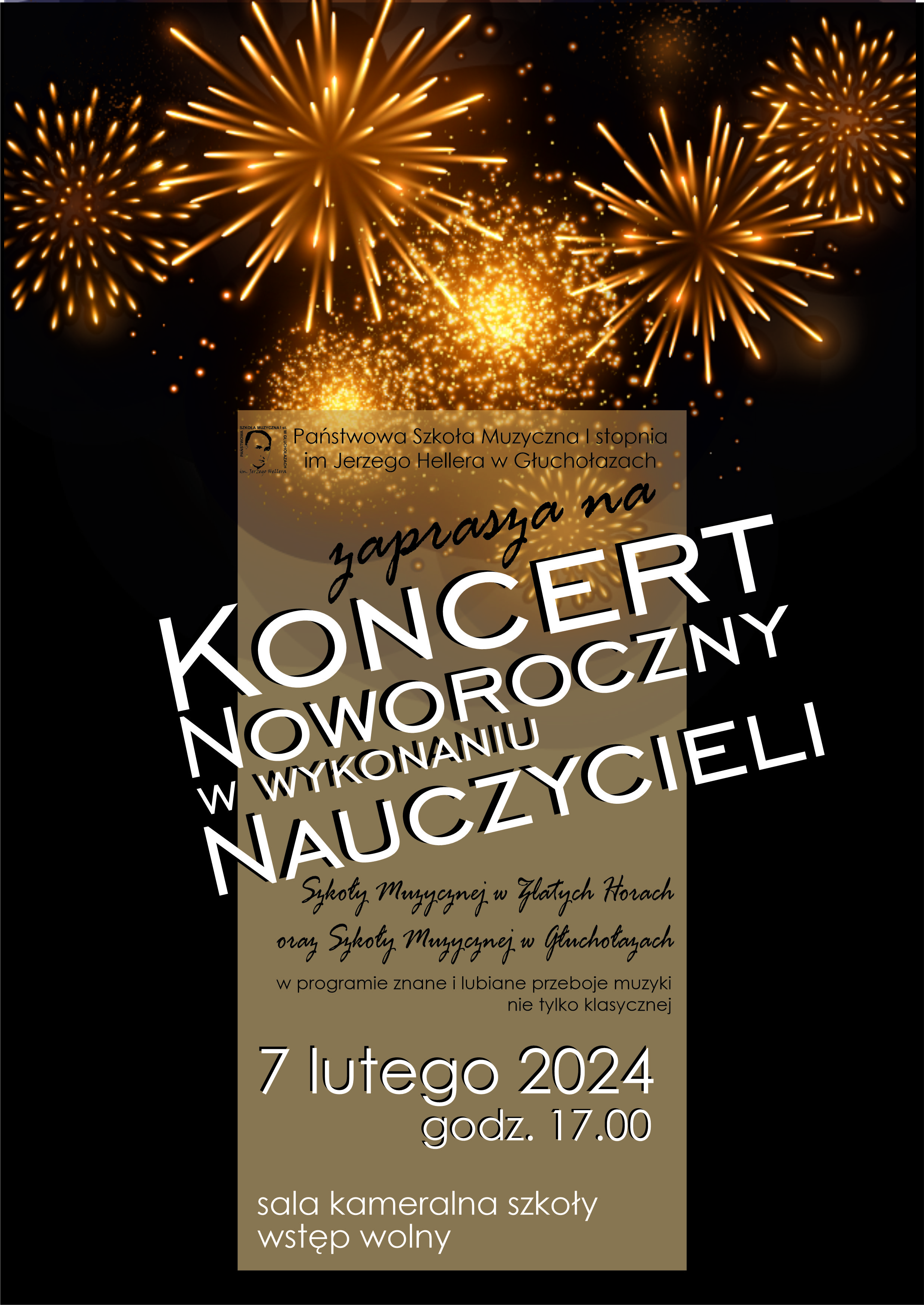 Plakat na czarnym tle u góry 6 rozbłyskujących na złoto fajerwerków centralnie napis białymi literami w pochyleniu koncert noworoczny w wykonaniu nauczycieli w tle na kolorze beżowym logo szkoły muzycznej Głuchołazach według ustalonego znaku nazwa szkoły oraz zaprasza na poniżej czcionka odręcznie pisana szkoły muzycznej w Zlatych Horach oraz szkoły muzycznej w Głuchołazach w programie znane i lubiane przeboje muzyki nie tylko klasycznej 7 lutego 2024 godzina 17:00 sala kameralna szkoły wstęp wolny