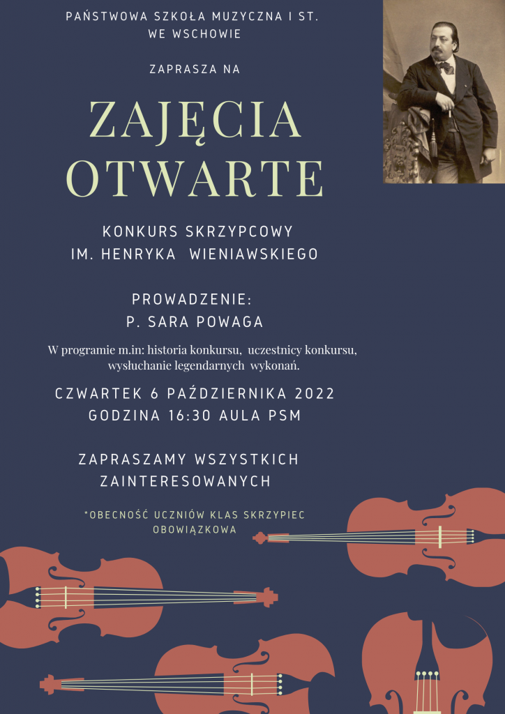 Plakat przedstawia zaproszenie na zajęcia otwarte, które poprowadzi pani Sara Powaga. W prawym górnym rogu znajduje się zdjęcie Henryka Wieniawskiego. U góry na środku strony znajduje się pełna nazwa szkoły. W środkowej części znajduje się termin i miejsce zajęć: 6 października 2022 r. godzina 16.30 aula PSM. Obecność uczniów klasy skrzypiec jest obowiązkowa. W dolnej części plakatu znajdują się rysunki skrzypiec.