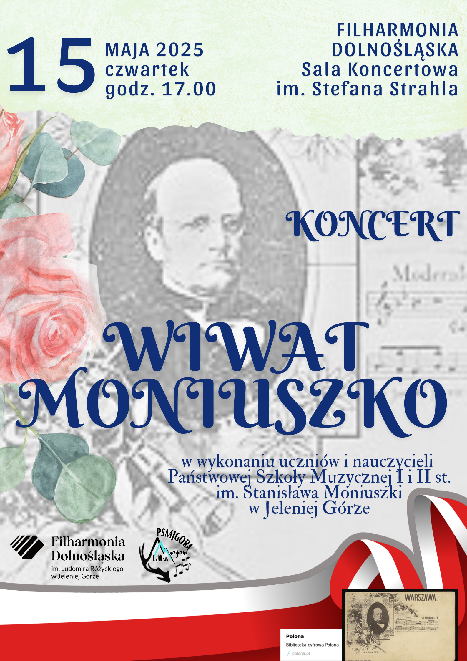 Wiwat Moniuszko w wykonaniu uczniów i nauczycieli Państwowej Szkoły Muzycznej I i II st. im. Stanisława Moniuszki w Jeleniej Górze. Tło plakatu stanowi powiększony obraz z Biblioteki cyfrowej Polona.pl i jest to portret Stanisława Moniuszki. W dole plakatu biało-czerwona wstęga. 
