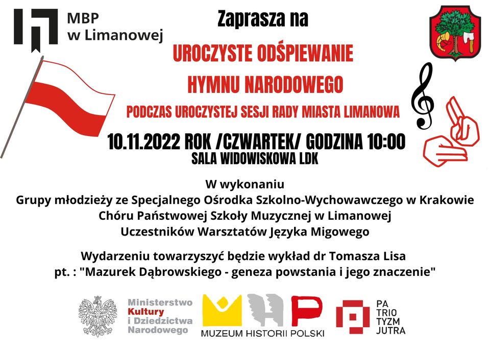 Plakat na białym tle tekst w kolorze czerwonym i czarnym o treści: Zapraszamy na uroczyste odśpiewanie hymnu narodowego podczas uroczystej sesji rady miasta Limanowa 10.11.2022 o godzinie 10.00. Po bokach flaga polska oraz herb miasta Limanowa. W dole logotypy MKiDN i Muzeum Historii Polski.
