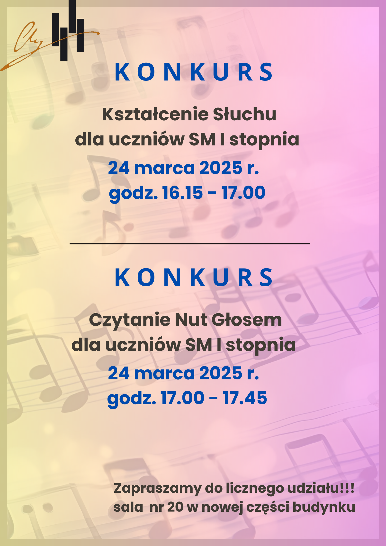 Grafika plakatu to tło z pięciolinii z zapisem nutowym. Na plakacie znajdują się następujące informacje: w lewym górnym rogu logo szkoły, następnie od góry konkurs kształcenie słuchu dla uczniów szkoły muzycznej I stopnia 24 marca 2025 r. godz. 16.15 - 17.00. Dalej pod kreską konkurs czytanie nut głosem dla uczniów szkoły muzycznej I stopnia 24 marca 2025 r. godz. 17.00 - 17.45. w dolnym prawym rogu informacja- zapraszamy do licznego udziału, sala nr 20 w nowej części budynku.