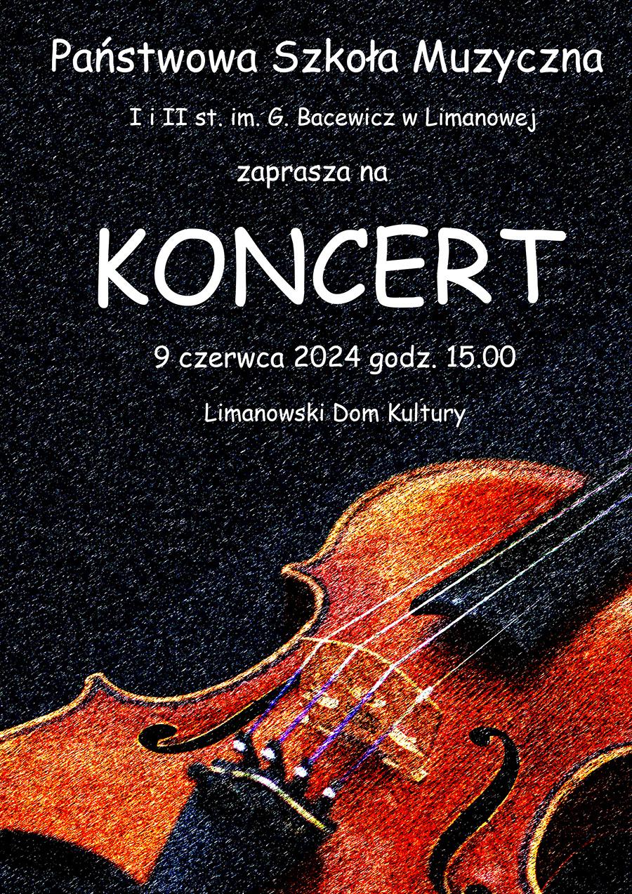 Plakat na ciemnym tle tekst państwowa szkoła muzyczna pierwszego i drugiego stopnia w limanowej zaprasza na koncert 9 czerwca 2024 roku o godzinie piętnastej w limanowskim domu kultury.