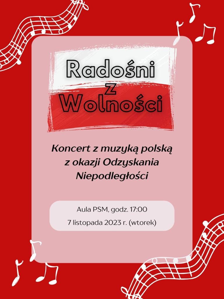 Plakat na czerwonym tle z grafiką nut po rogach plakatu oraz flagą Polski z napisem Radośni z Wolności oraz sczegółowa informacją tekstową dot. koncertu z muzyką polską z okazji Odzyskania Niepodległosci - 07 listopada 2023