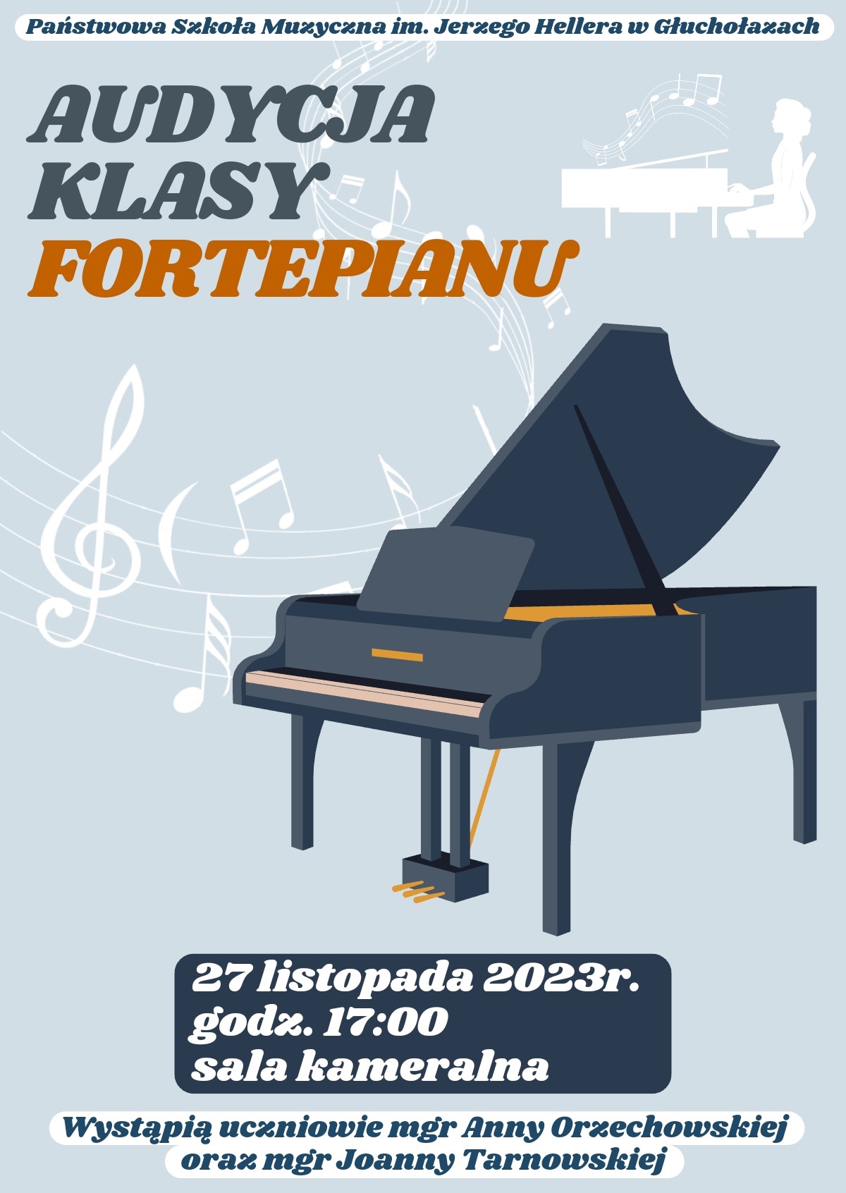 Plakat niebieskie tło pośrodku grafika przedstawiająca fortepian koncertowy z uniesionym pulpitem i podniesioną klapą kolor ciemno-stalowy na jasnoniebieskim tle białe ikony pokazujące pięciolinie z nutami oraz osobę siedzącą na krześle przy fortepianie napisy państwowa szkoła muzyczna im Jerzego Hellera w Głuchołazach audycja klasy fortepianu poniżej grafiki przedstawiającej fortepian 27 listopada 2023 godzina 17:00 sala kameralna wystąpią uczniowie magister Anny Orzechowskiej oraz magister Joanny Tarnowskiej