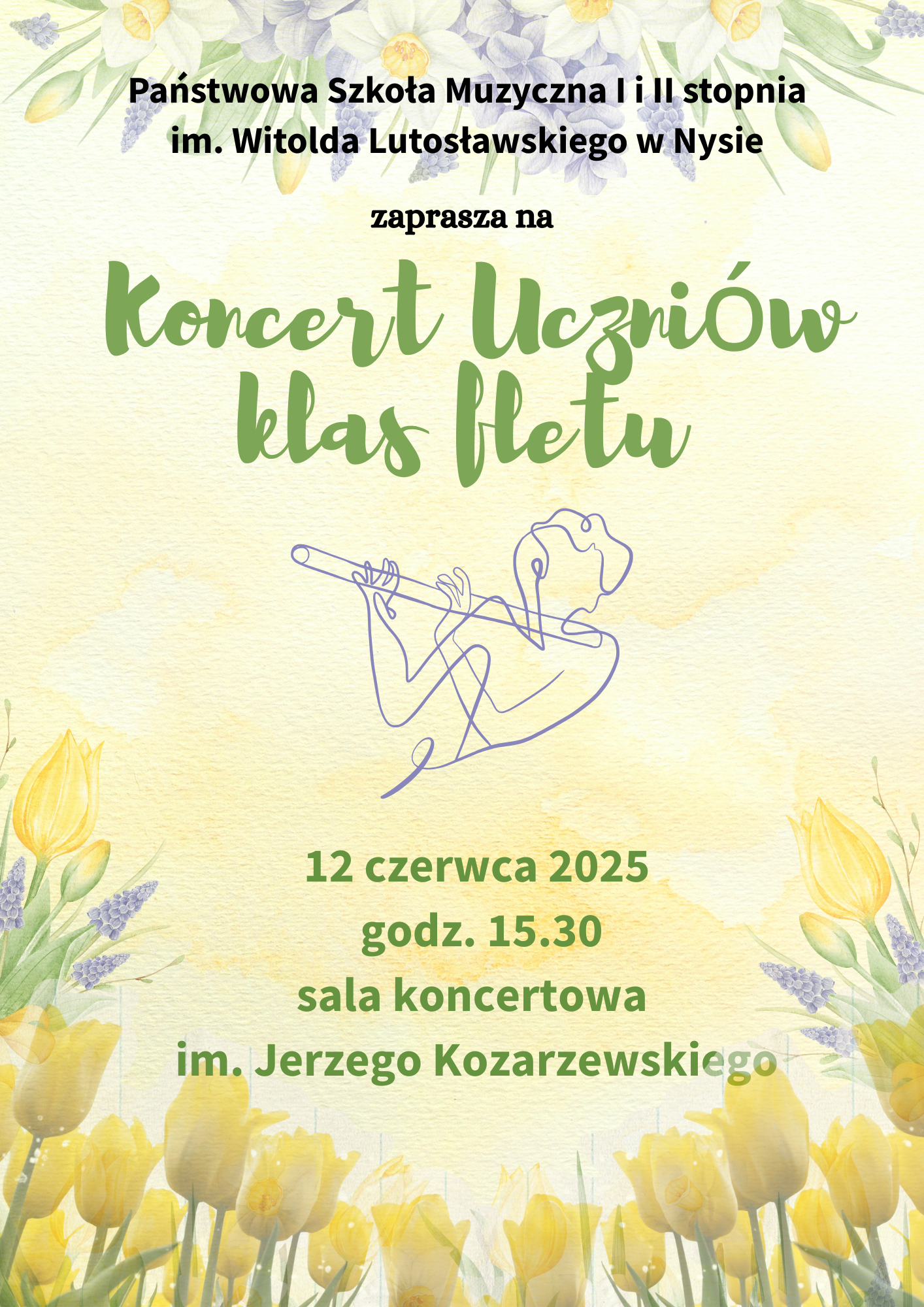Plakat jasno beżowe tło u góry akwarela biało-fioletowo żółte kwiaty na dole również kwiaty tulipany w kolorze żółtym centralnie grafika przedstawiająca narysowane granatową bądź fioletową kreską postać flecisty tekst państwowa szkoła muzyczna pierwszego i drugiego stopnia im Witolda Lutosławskiego w Nysie zaprasza na koncert uczniów klas fletu 12 czerwca 2025 godzina 15:30 sala koncertowa im Jerzego kozarzewskiego