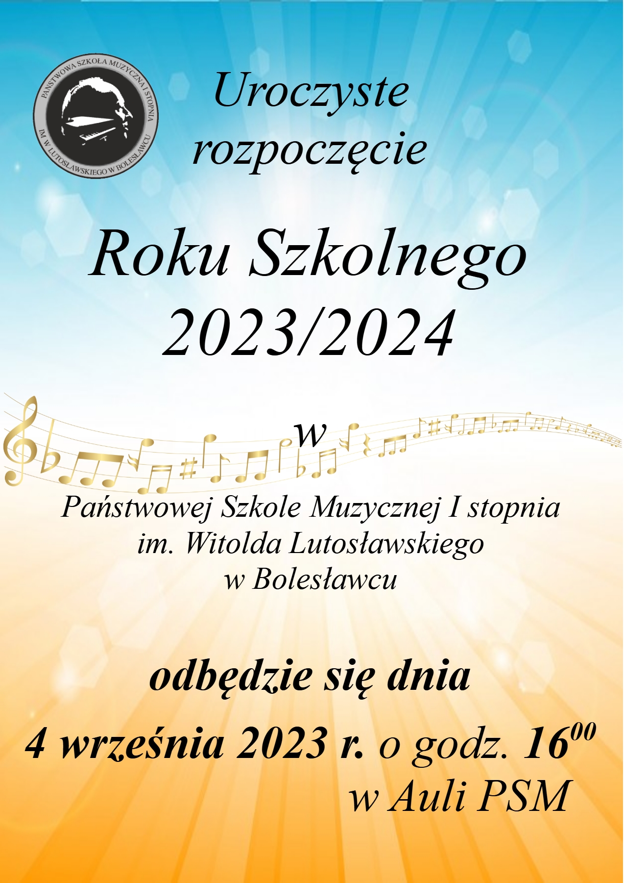Grafika w jasnych kolorach odcieni niebieskiego i żółtego z przebiegającymi przez środek nutami muzycznymi i logo szkoły w lewym górnym rogu. W tle napis: "Uroczyste rozpoczęcie Roku Szkolnego 2023/2024 w Państwowej Szkole Muzycznej I stopnia im. Witolda Lutosławskiego w Bolesławcu odbędzie się dnia 4 września 2023 r. o godz. 16.00 w auli szkoły".