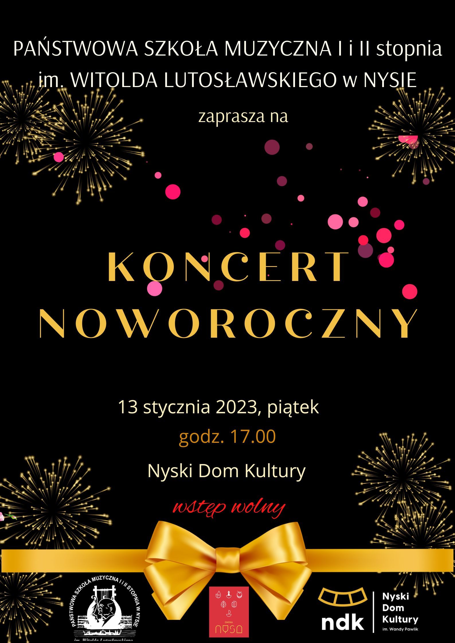 Grafika - afisz. Tło czarne z graficznymi elementami symbolizującymi Nowy Rok - między innymi rozbłyski ogni sztucznych oraz złota wstęga upięta w "muszkę". Na górze napis Państwowa Szkoła Muzyczna I i II stopnia im. Witolda Lutosławskiego w Nysie zaprasza na - poniżej napis - KONCERT NOWOROCZNY. Na dole określenie daty i miejsca koncertu 13 stycznia 2023, piątek godz. 17.00 nyski Dom Kultury wstęp wolny. Na samym dole loga: PSM w Nysie, Gminy Nysa i NDK.