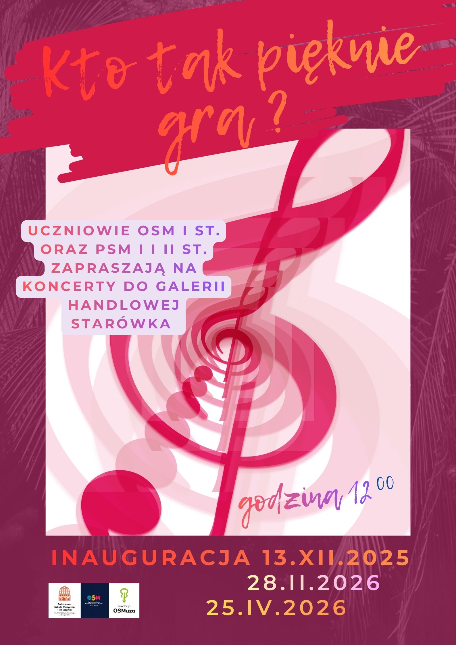 Plakat informujący o cyklu koncertów "Kto tak pięknie gra?" odbywających się w Galerii Starówka w wykonaniu uczniów PSM I i II stopnia oraz OSM I stopnia w Stargardzie w dniach: 13 grudnia 2025, 28 lutego 2026 oraz 25 kwietnia 2026 o godzinie 12.00. Tło plakatu jest w kolorze burgundu. W jego centralnej części na białym tle umieszczony jest powielony klucz wiolinowy w kolorze różowym. Napis "Kto tak pięknie gra?" jest w kolorze koralowo-karmazynowym i znajduje się w górnej części plakatu, a w dole umieszone są daty i logo szkół muzycznych PAM i OSM. 